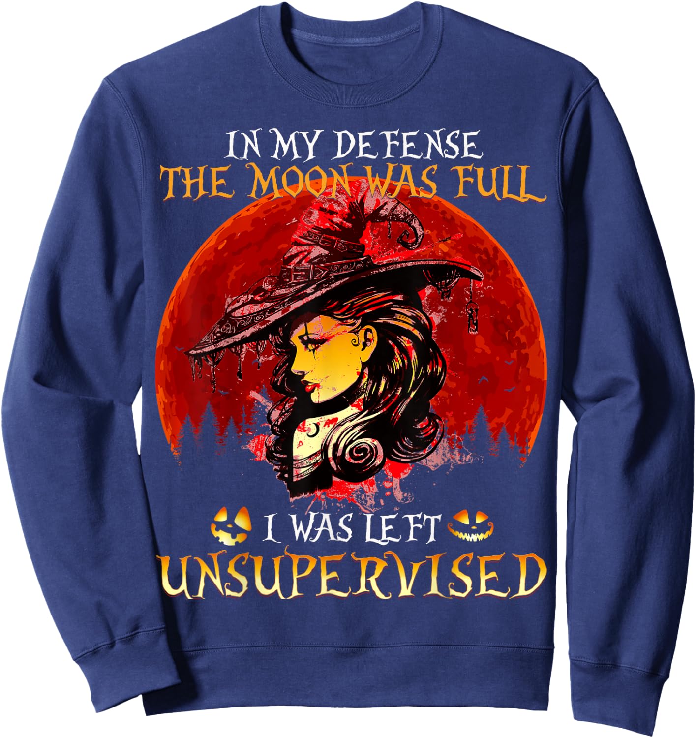 In my Defense The Moon was full and I left Unsupervised Sweatshirt - Sweatshirt | Navy