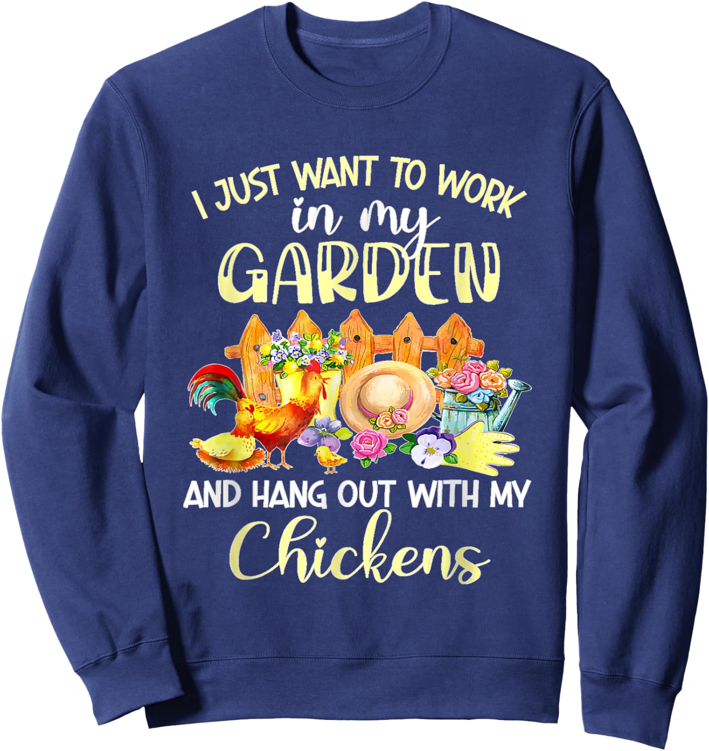 I Just Want To Work In My Garden & Hang Out With My Chickens Sweatshirt - Sweatshirt | Navy