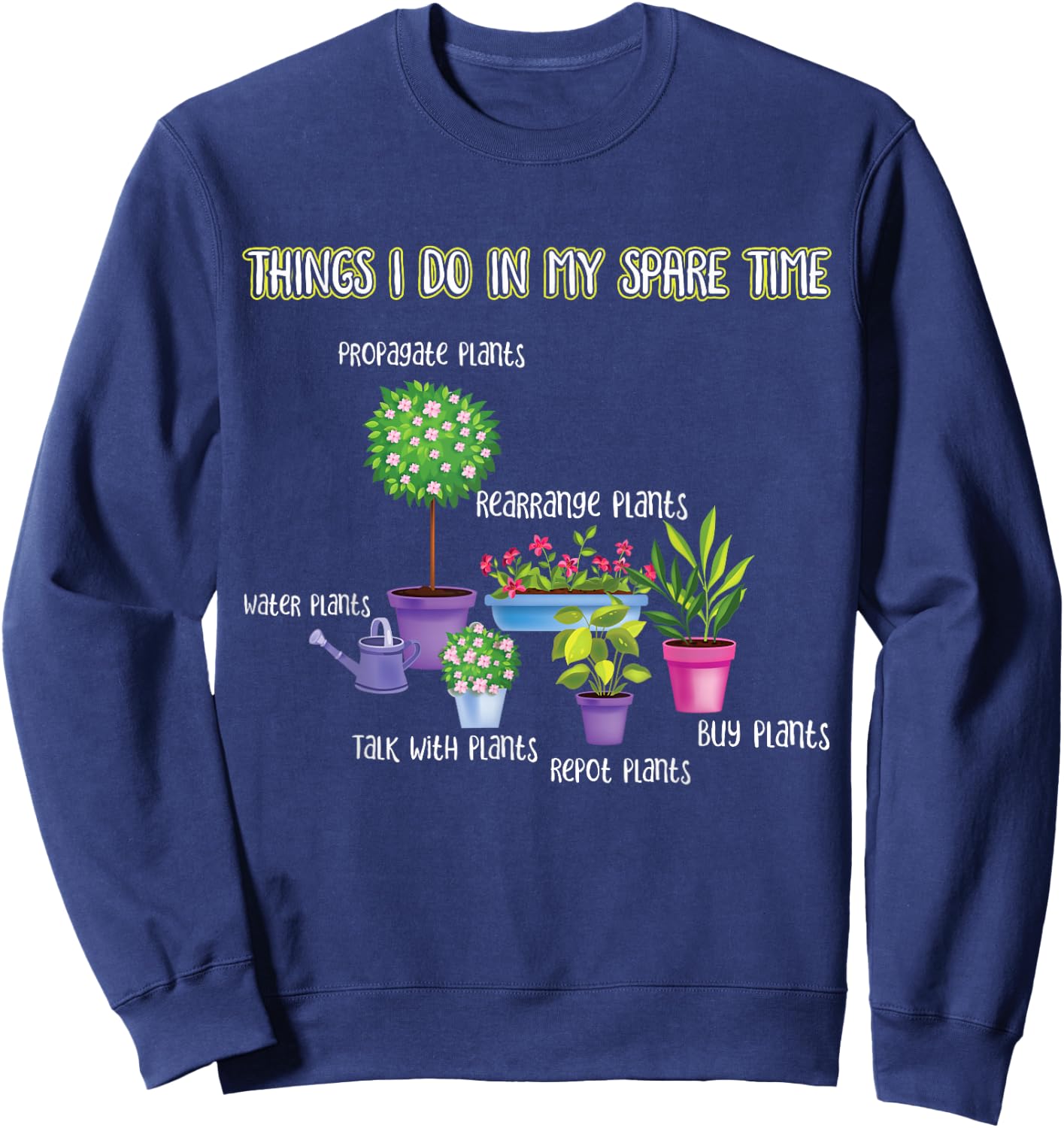 Things I Do in My Spare Time Gardening Lover | Gardener Sweatshirt - Sweatshirt | Navy