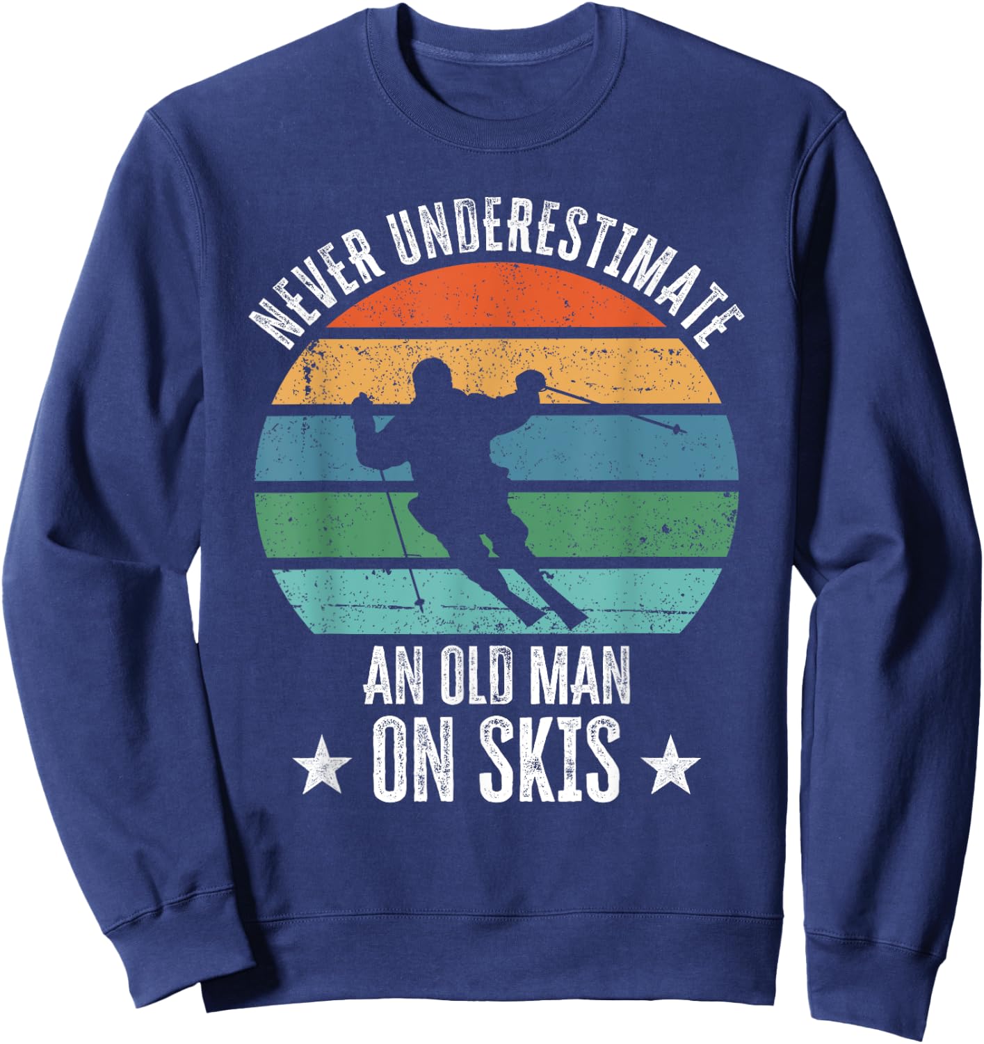 Never Underestimate An Old Man On Skis Funny Skier Gift Sweatshirt - Sweatshirt | Navy
