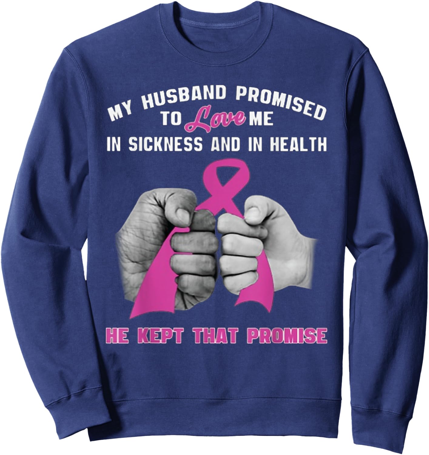 My Husband Promised To Love Me - He Kept That Promise Sweatshirt - Sweatshirt | Navy