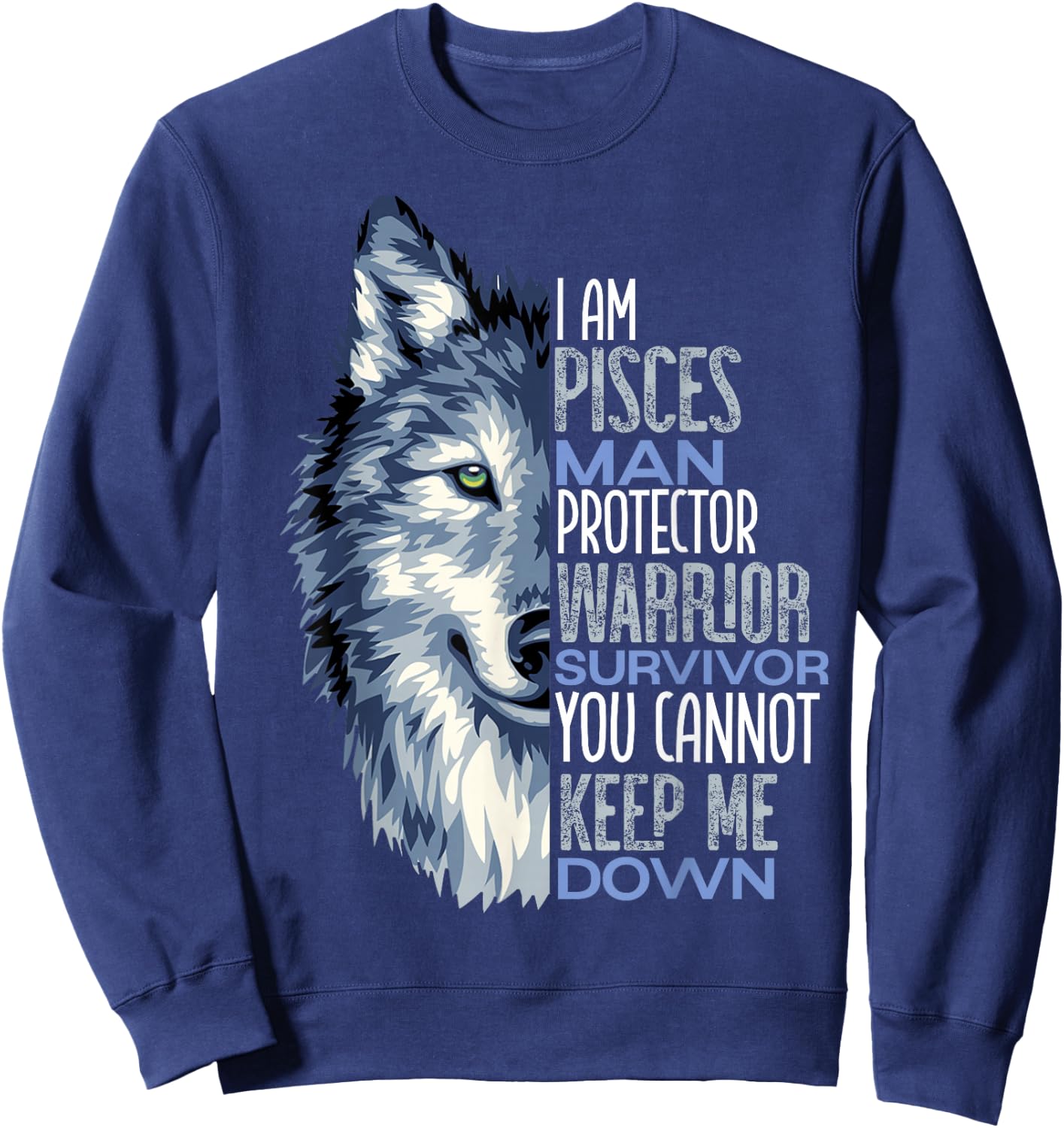 Wolf I Am Pisces Man Warrior Positive Zodiac Star Sweatshirt - Sweatshirt | Navy