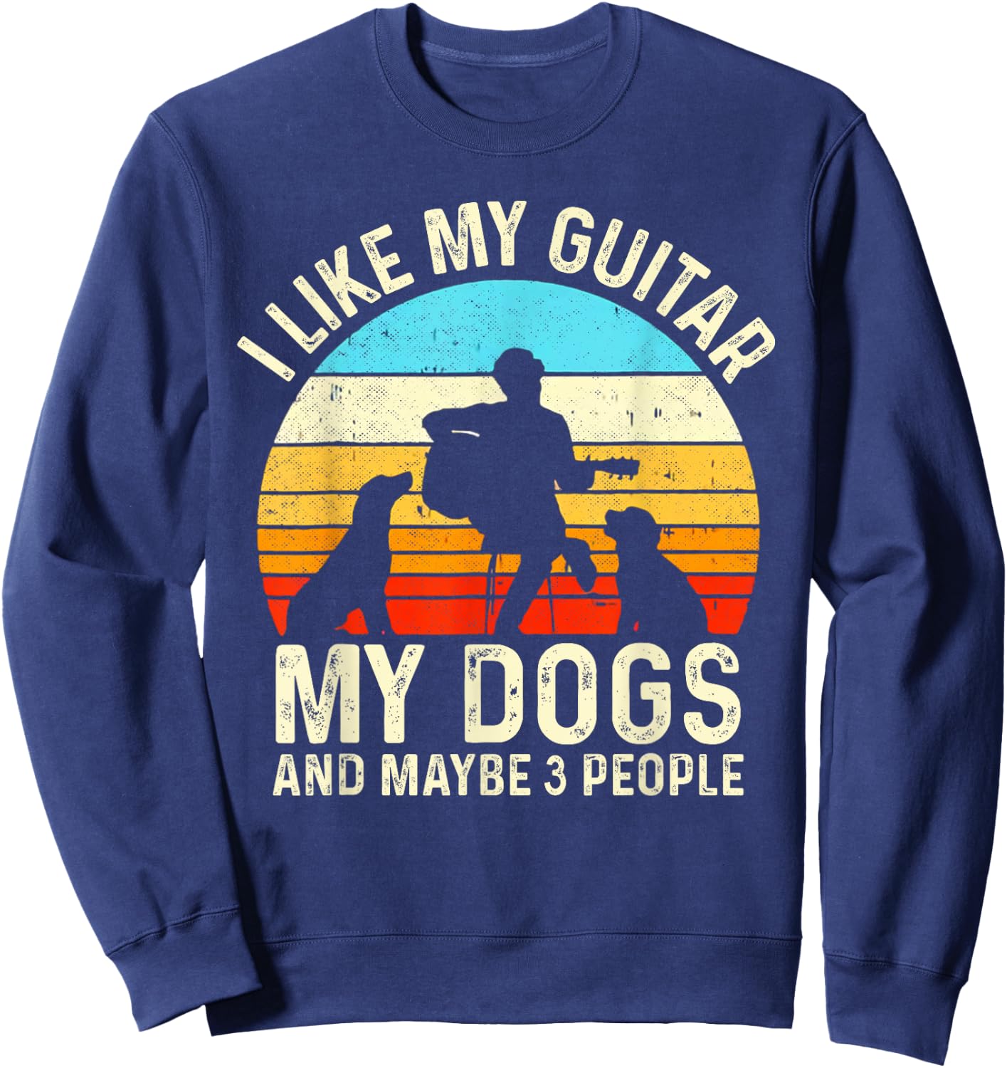 I Like My Guitar Dogs & Maybe 3 People Guitarist Pet Funny Sweatshirt - Sweatshirt | Navy