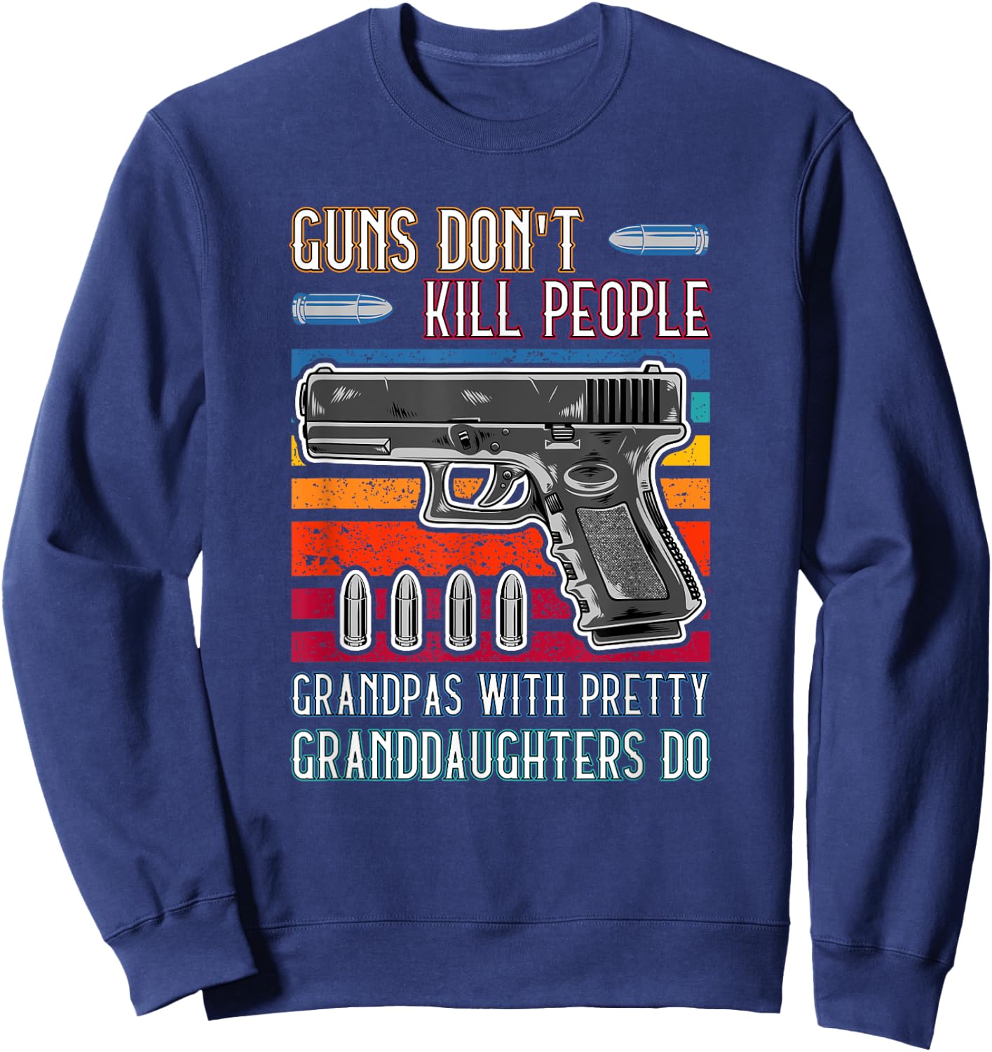Guns Don't Kill People Grandpa With Pretty Granddaughters Do Sweatshirt - Sweatshirt | Navy