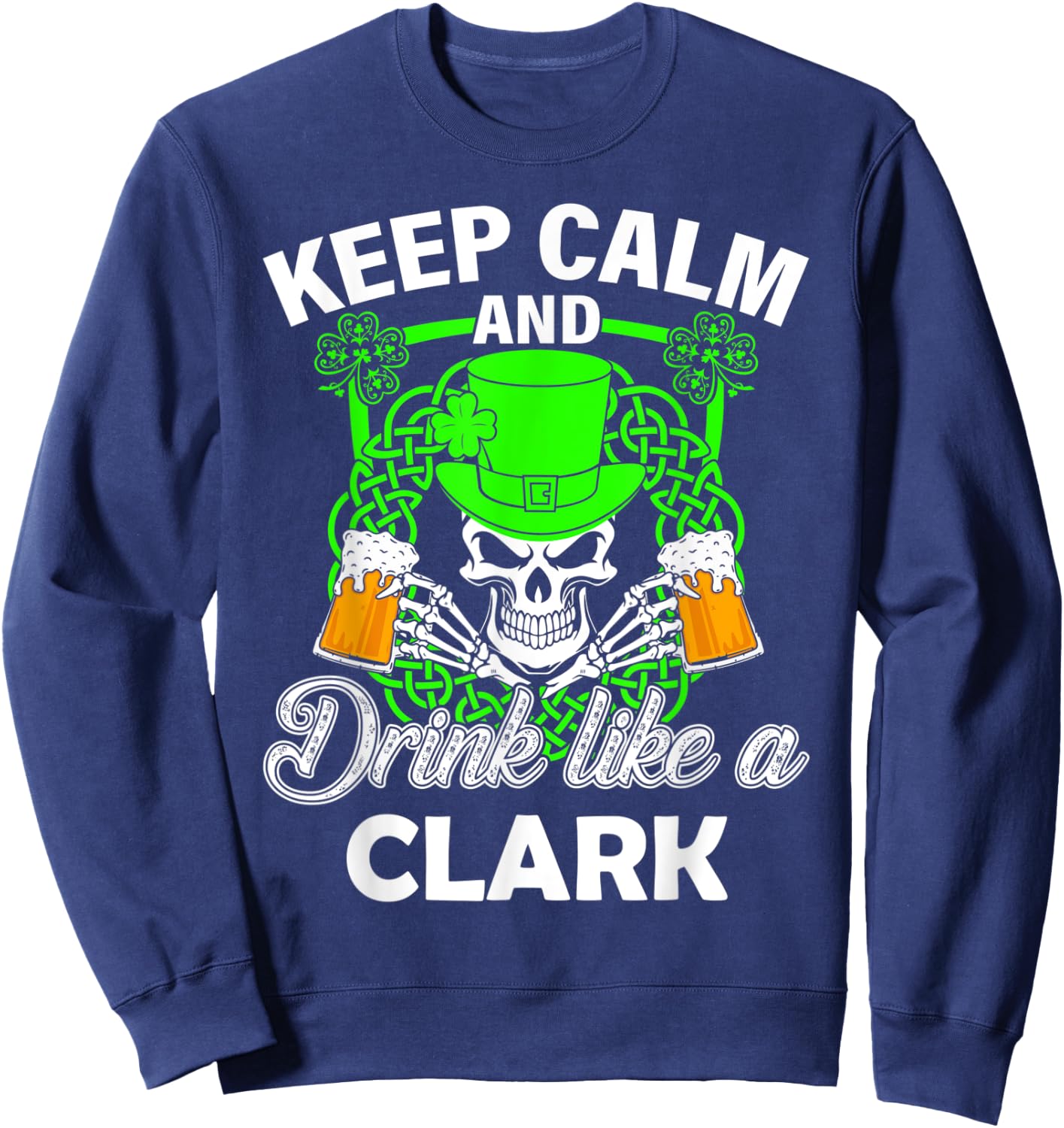 Keep calm and drink like a CLARK st patricks day lucky Sweatshirt - Sweatshirt | Navy