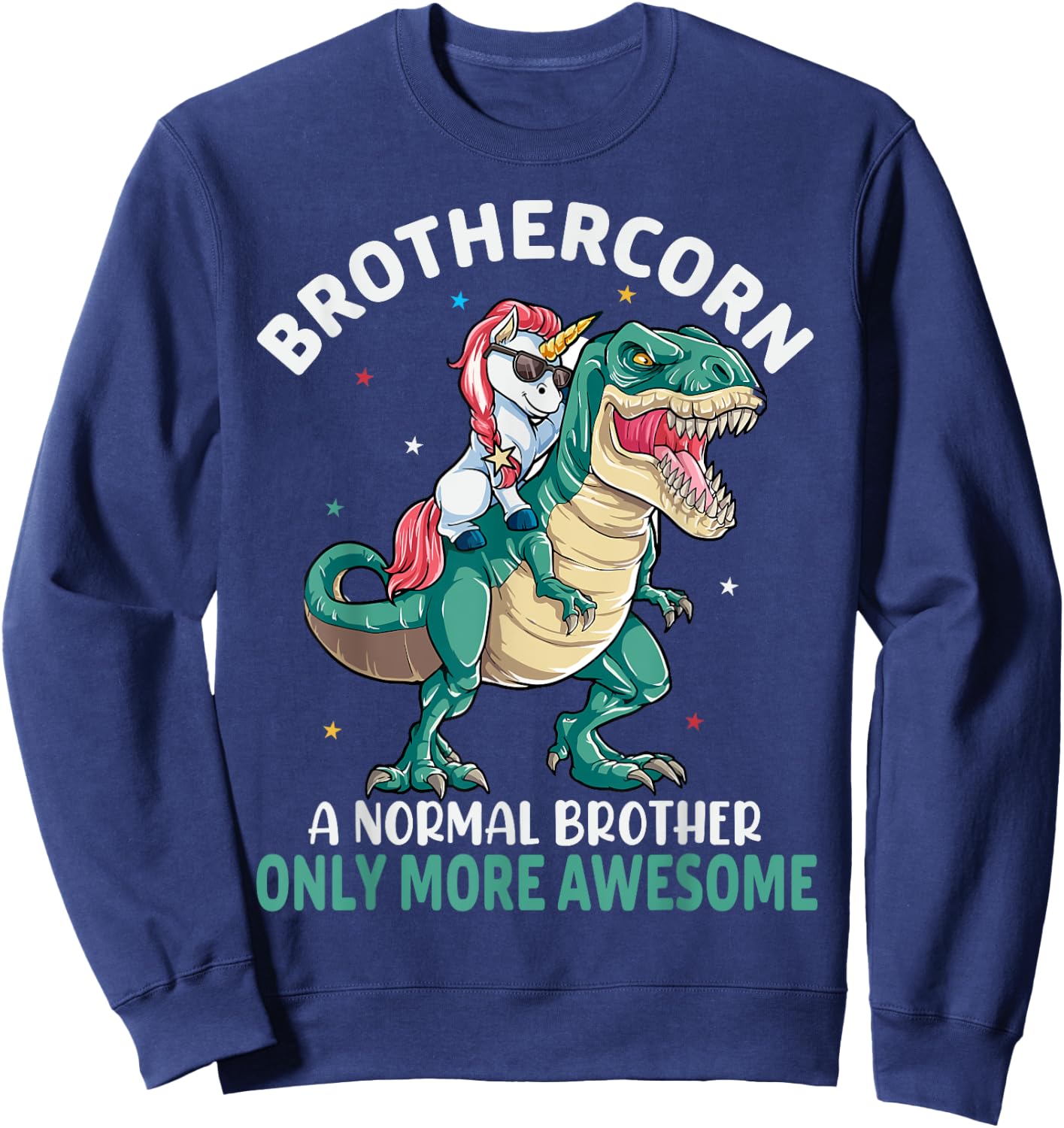 Brothercorn A Normal Brother But Only More Awesome Unicorn Sweatshirt - Sweatshirt | Navy