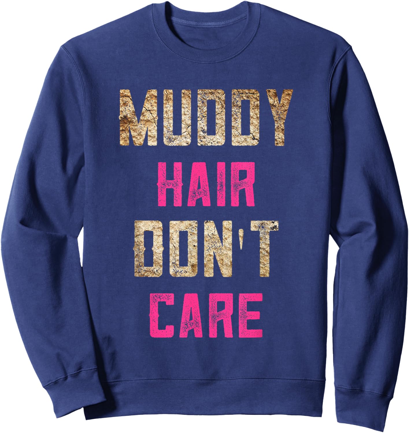 Mud Run Stuff Muddy Hair Don't Care 5K Runners Running Team Sweatshirt - Sweatshirt | Navy