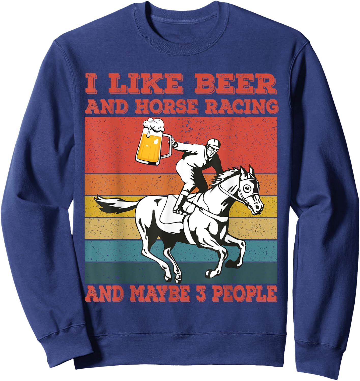 I like beer and horse racing and maybe 3 people Vintage Sweatshirt - Sweatshirt | Navy