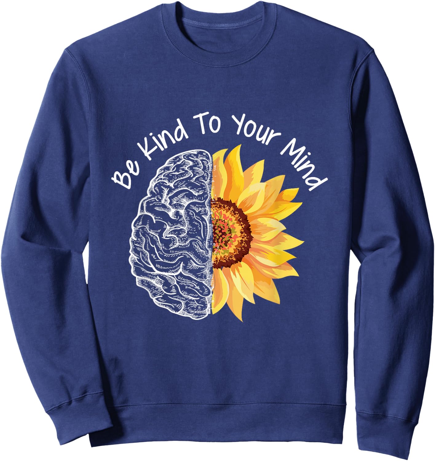Be Kind To your Mind Mental Health Awareness Month Sweatshirt - Sweatshirt | Navy