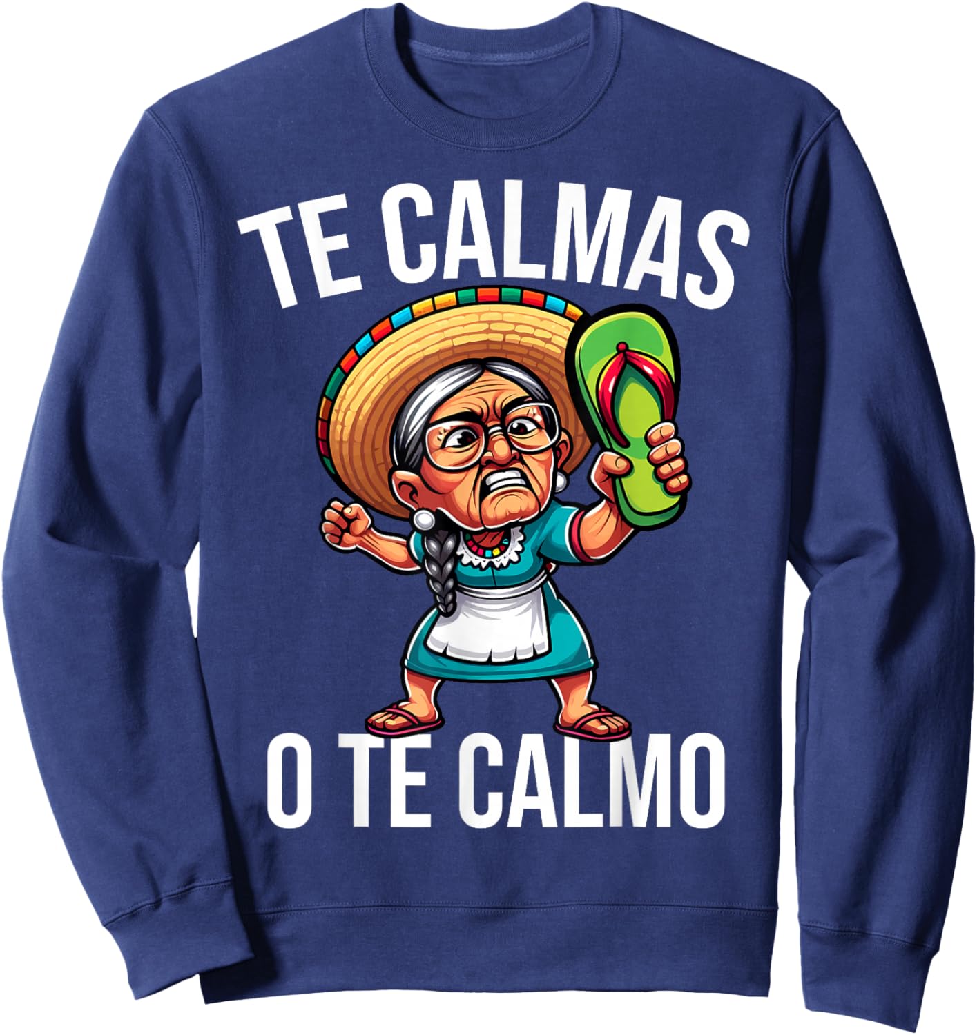 Mexican Spanish Mother Mom Te Calmas O Te Calmo Sweatshirt - Sweatshirt | Navy