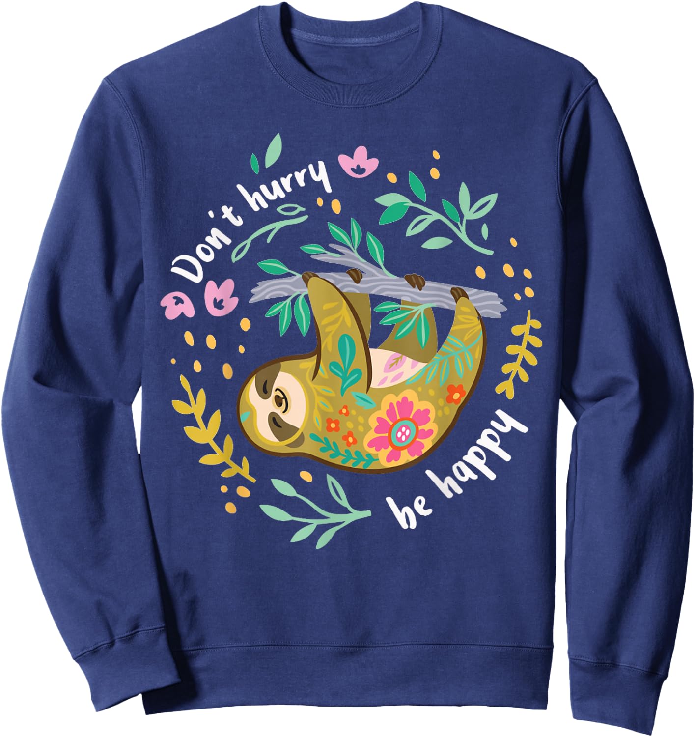 Don't Hurry Be Happy, Cute Lazy Funny Sloth Sweatshirt - Sweatshirt | Navy