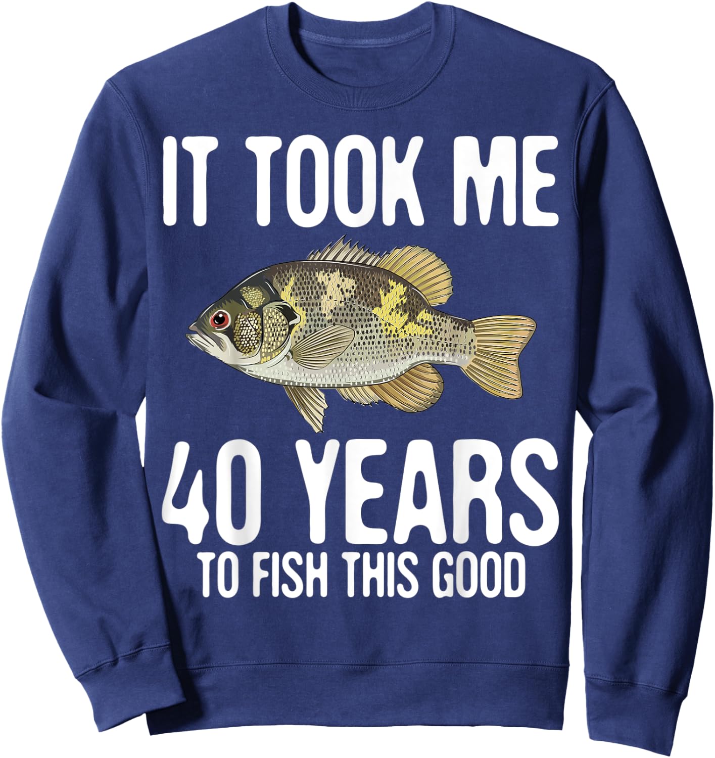 Funny Rock Bass Fishing 40th Birthday 40 Years To Fish Great Sweatshirt - Sweatshirt | Navy