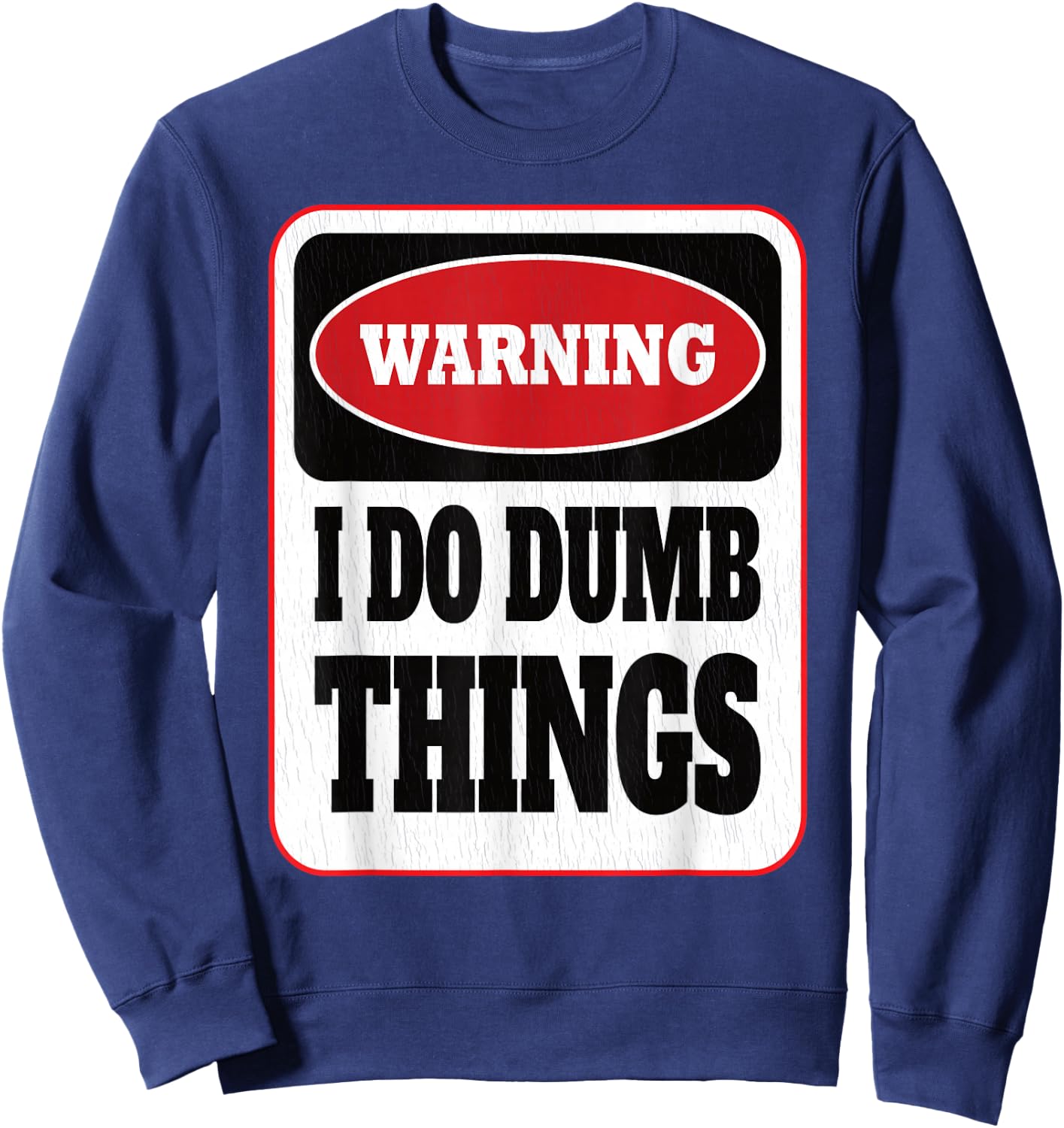 Warning I Do Dumb Things - Sarcasm Stupid Stuff Themed Sweatshirt - Sweatshirt | Navy
