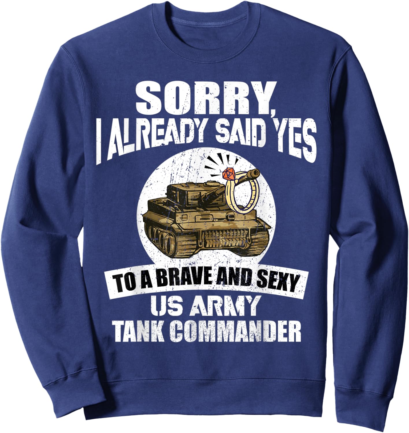 Sorry, I already said Yes to a US Army Tank Commander Sweatshirt - Sweatshirt | Navy