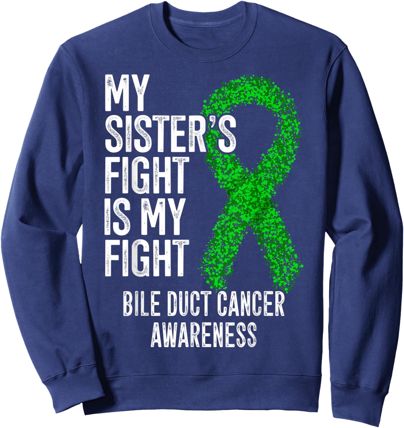 My Sister's Fight Is My Fight Bile Duct Cancer Awareness Sweatshirt - Sweatshirt | Navy
