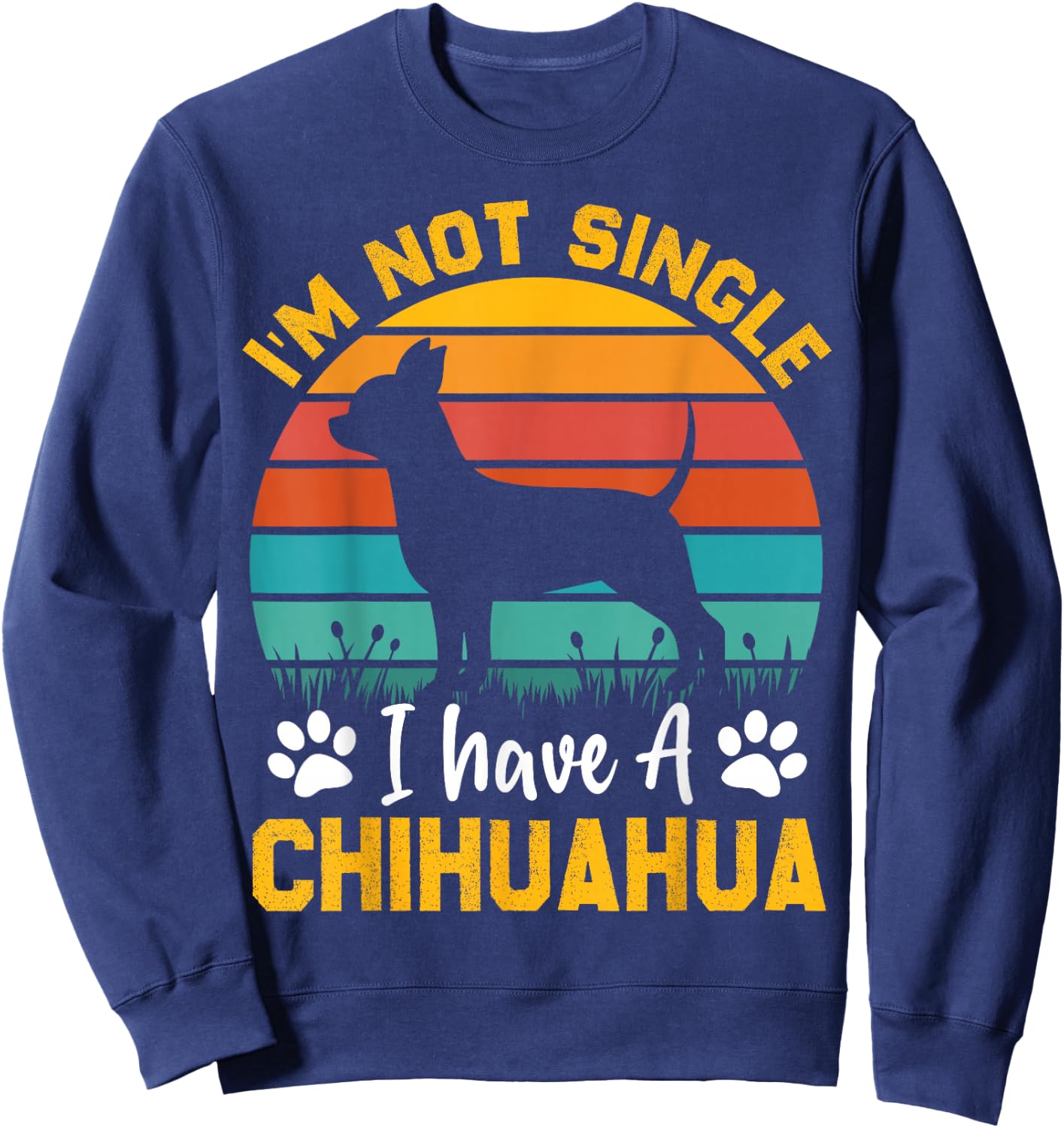 I'm Not Single I Have A Chihuahua Sweatshirt - Sweatshirt | Navy