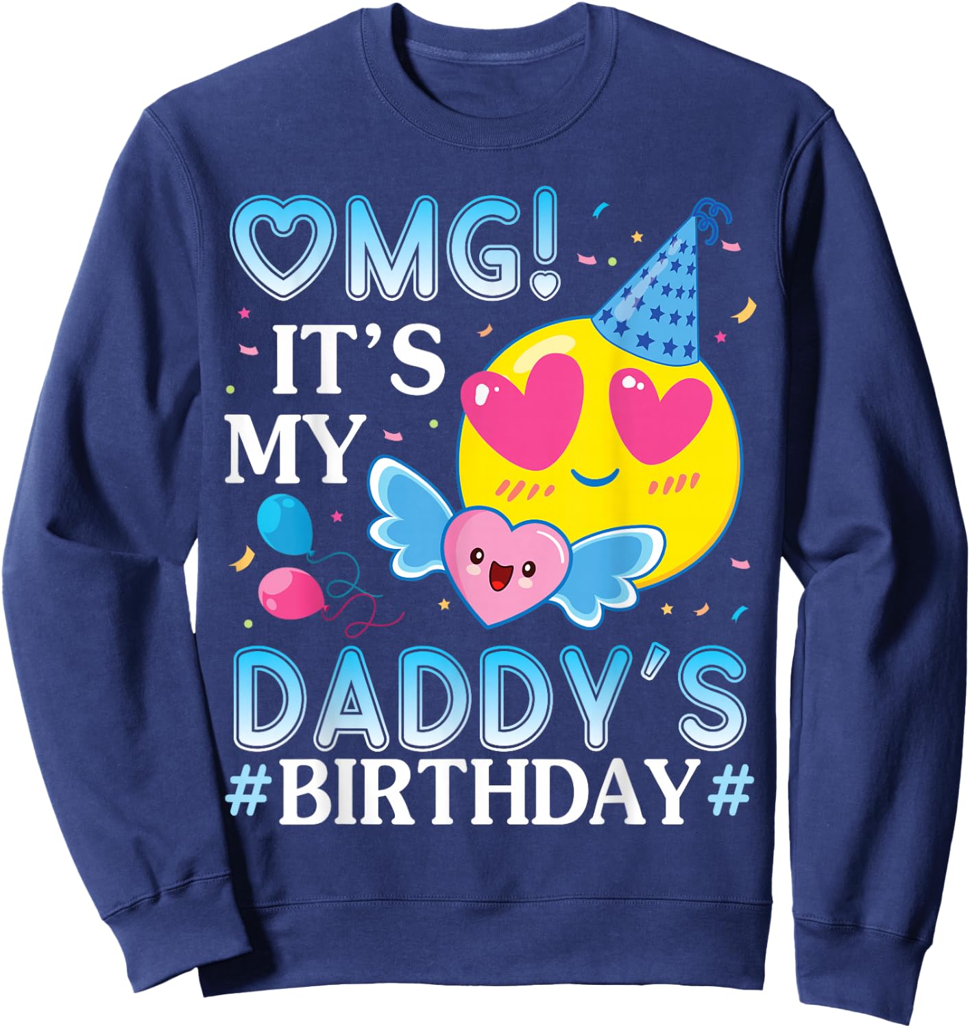 OMG It's My Daddy's Birthday Happy to Him and Father Sweatshirt - Sweatshirt | Navy