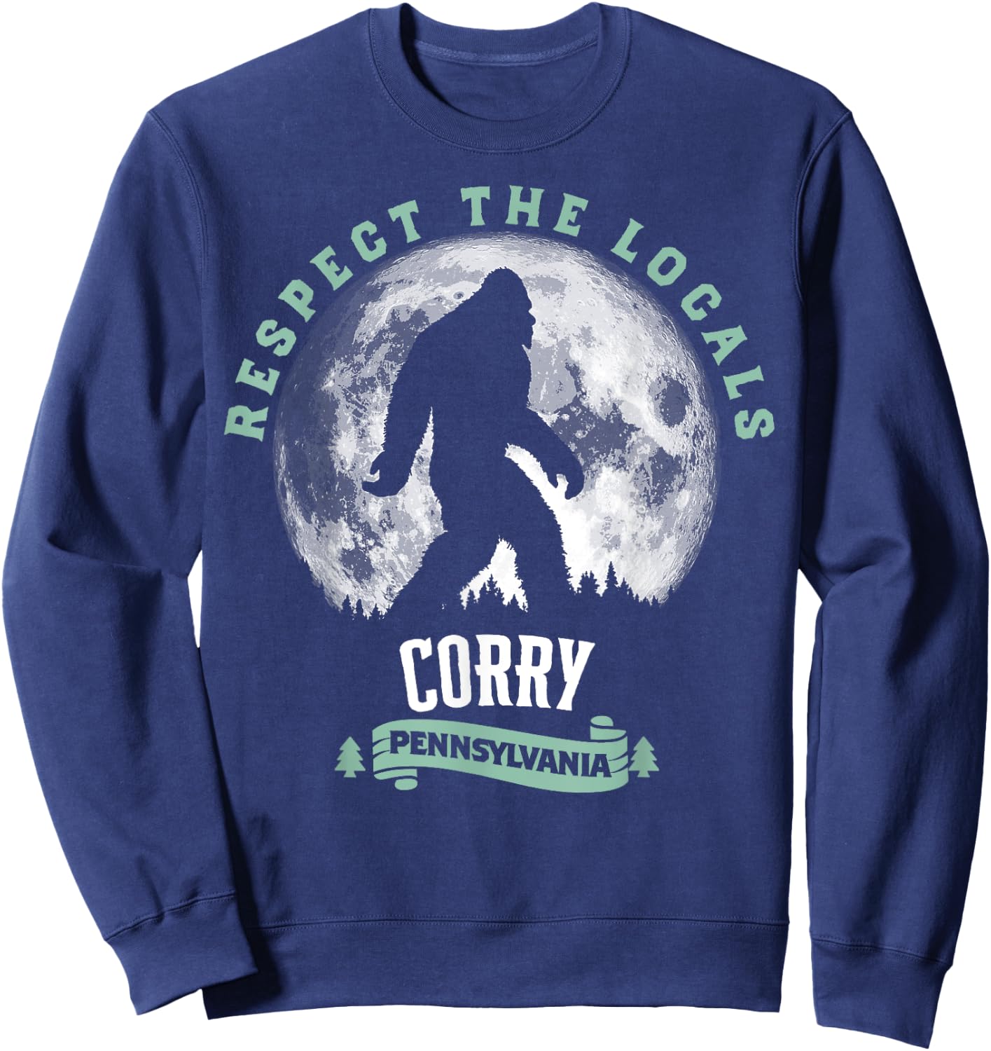 Corry Pennsylvania Bigfoot Respect The Locals Sasquatch Moon Sweatshirt - Sweatshirt | Navy