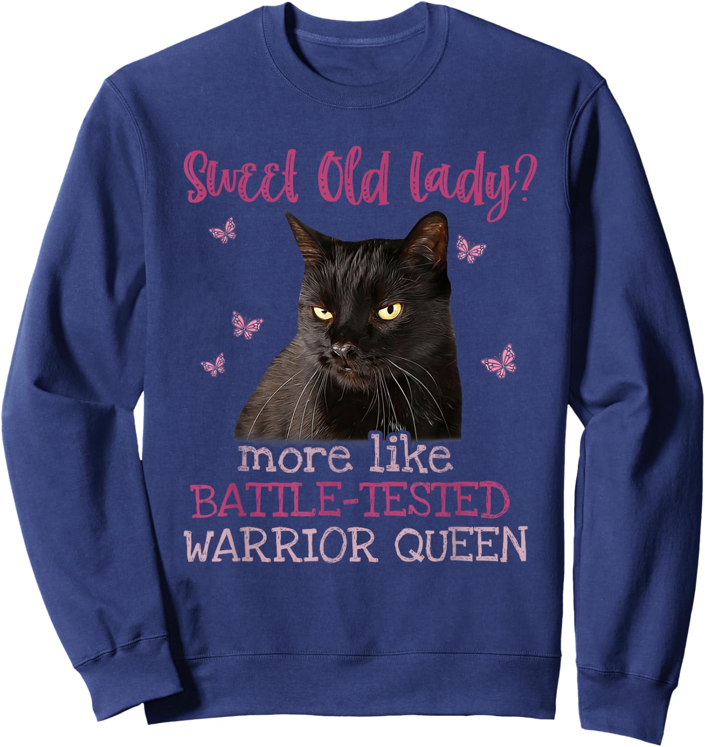 Sweet Old Lady more like Battle-Tested Warrior Queen Cat Sweatshirt - Sweatshirt | Navy