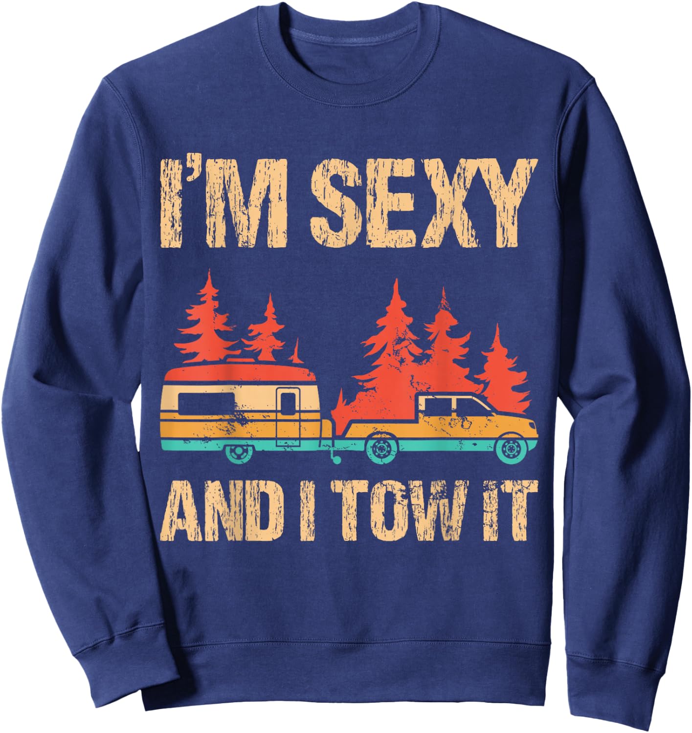 I'm Sexy and I Tow It Bigfoot Camp Trees Hike Hiking Camping Sweatshirt - Sweatshirt | Navy
