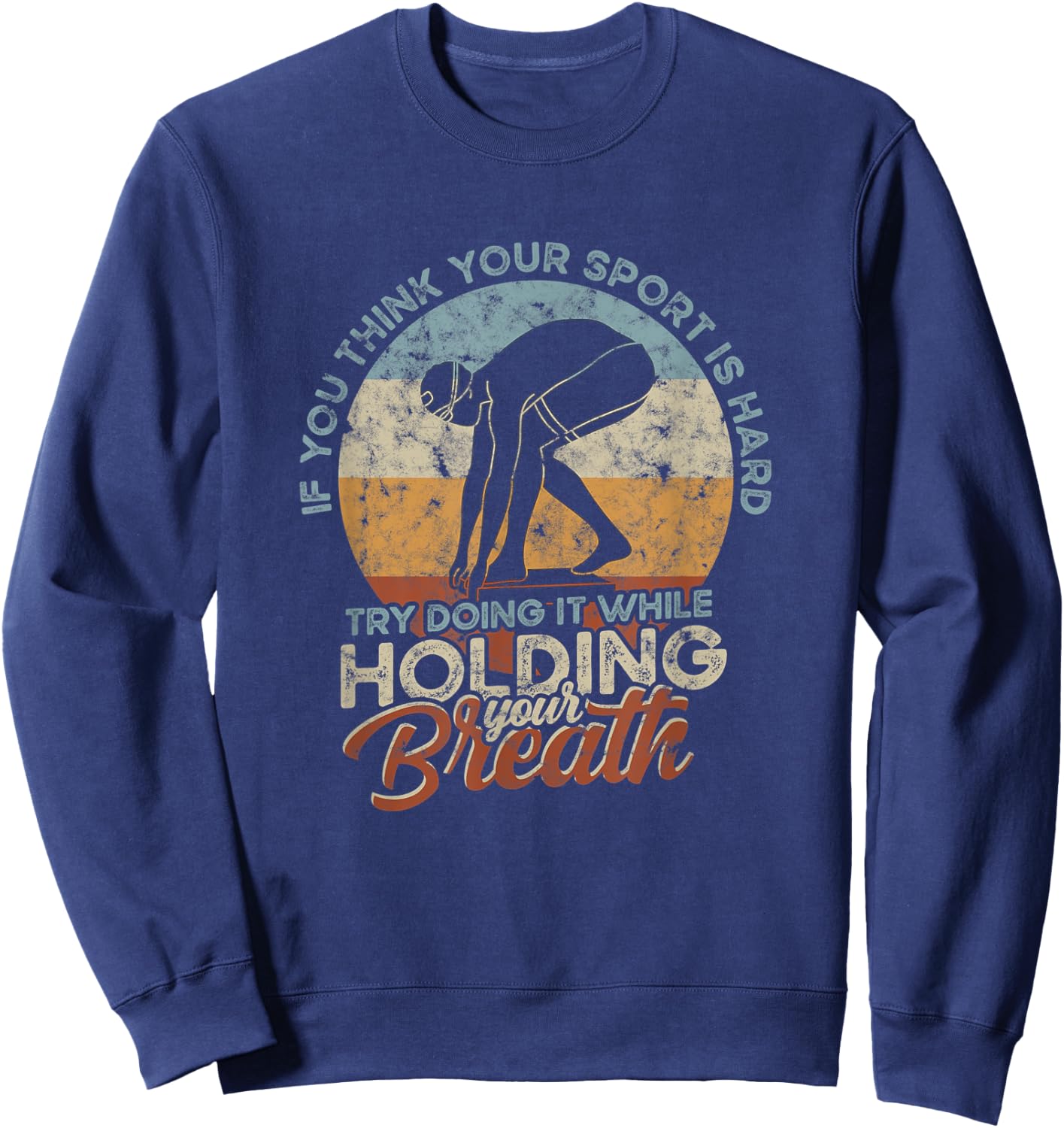 If you think your Sport is Hard - Hold Breath - Vintage Swim Sweatshirt - Sweatshirt | Navy