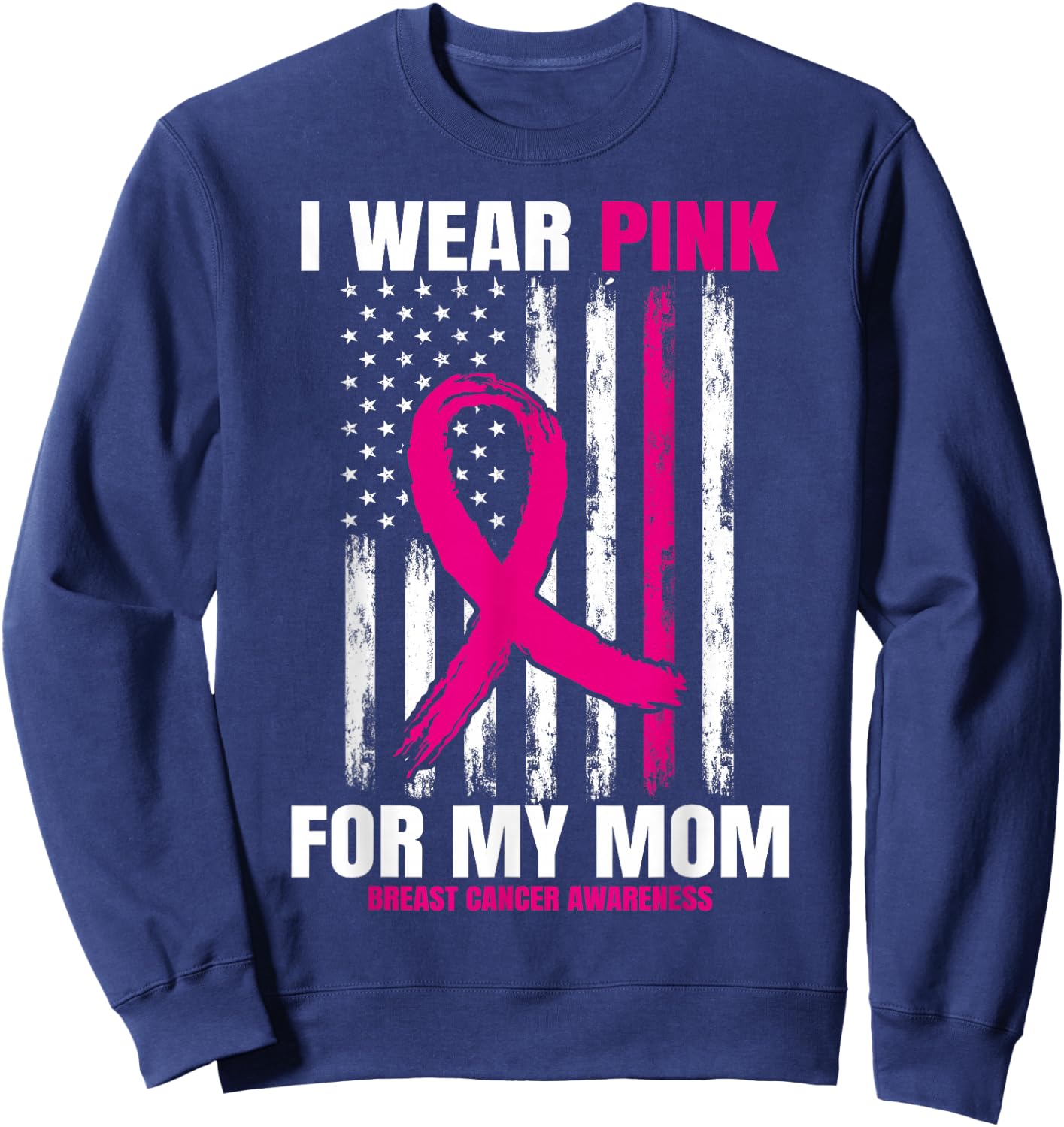 I Wear Pink For My Mom Breast Cancer Awareness American Flag Sweatshirt - Sweatshirt | Navy
