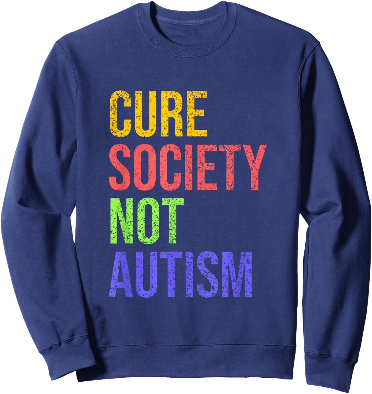 Cure Society Not Autism Awareness Acceptance Gift Sweatshirt - Sweatshirt | Navy