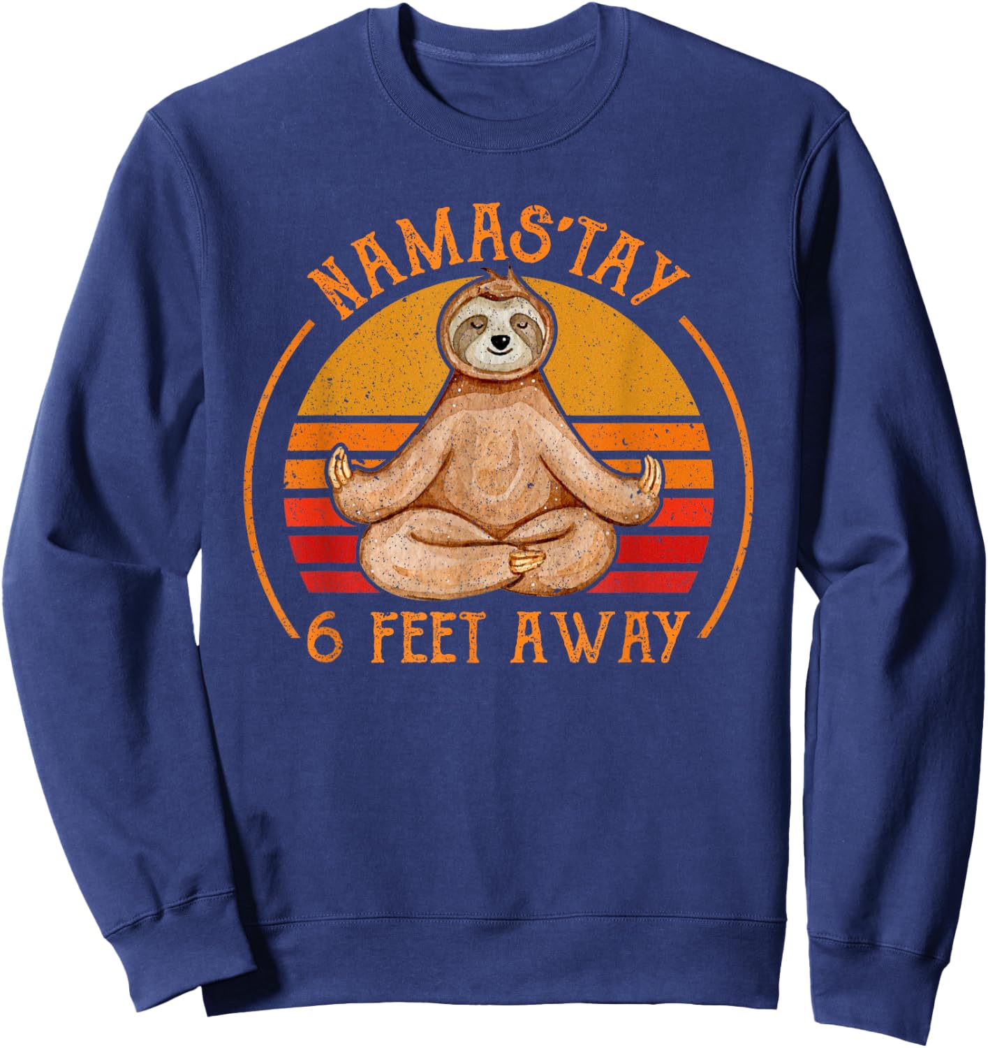 Namaste Namas'tay 6 Feet Away Funny Sloth Lover Quarantine Sweatshirt - Sweatshirt | Navy