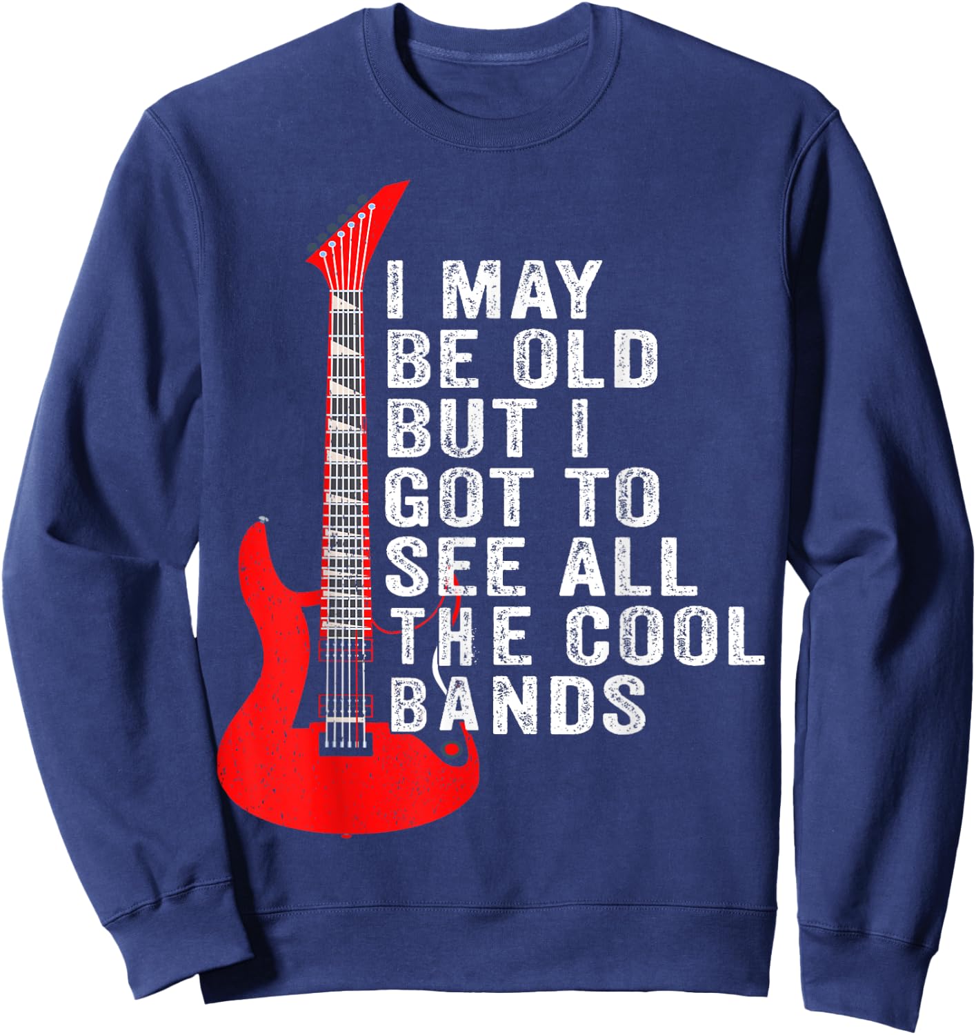 I May Be Old But I Got To See All The Cool Bands Concert Sweatshirt - Sweatshirt | Navy