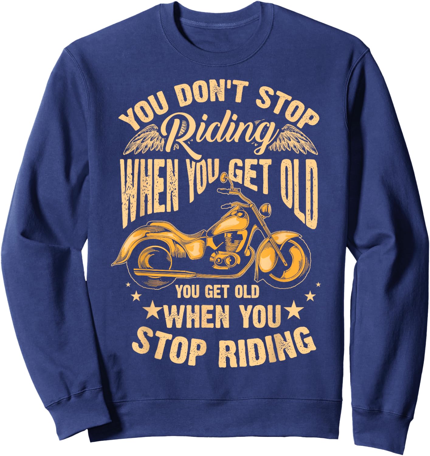 Cute You Don't Stop Riding When You Get Old Motor Gift Sweatshirt - Sweatshirt | Navy