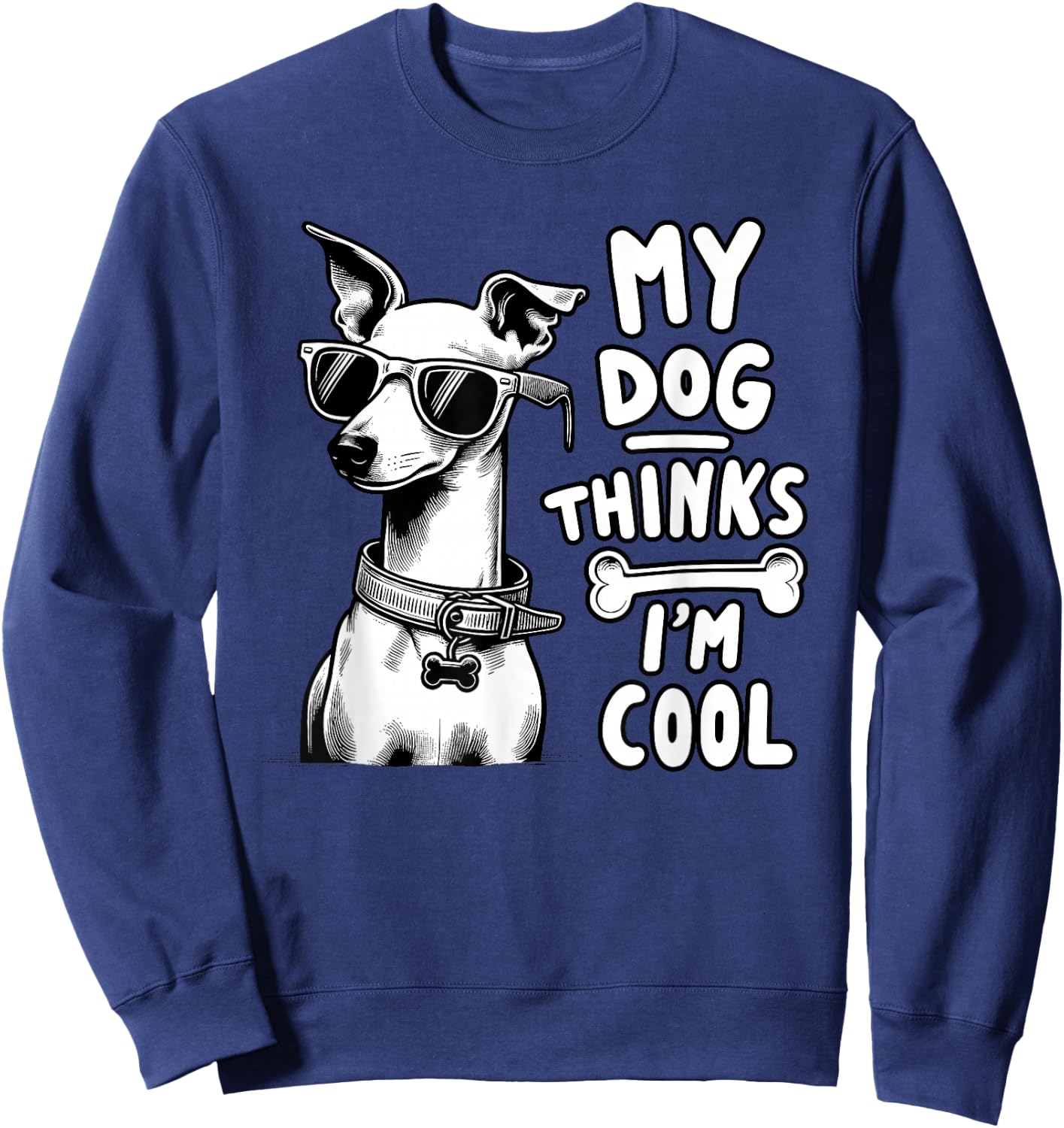 My Dog Thinks I'm Cool | Funny Dog Lover, Dog Mom & Dog Dad Sweatshirt - Sweatshirt | Navy
