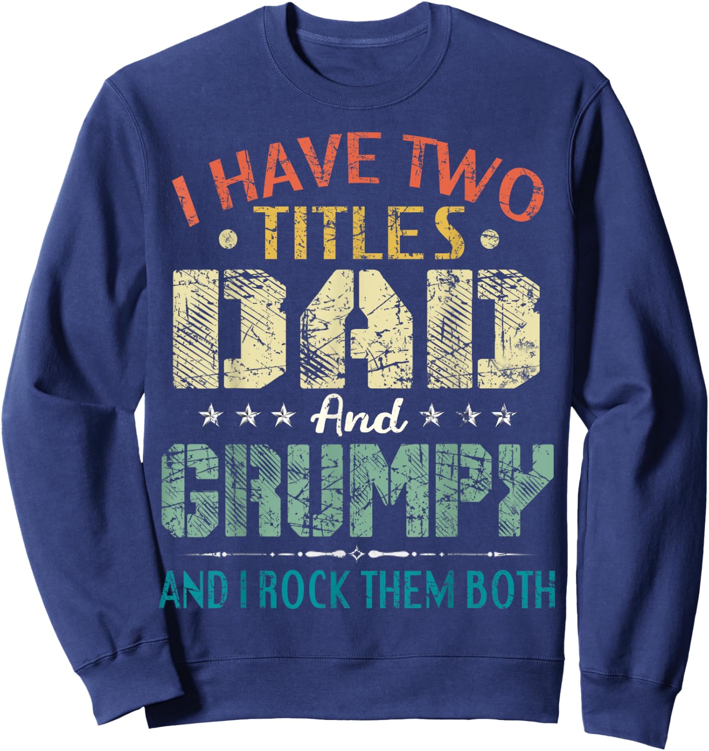 I Have Two Titles Dad And Grumpy Funny Fathers Day Gift Sweatshirt - Sweatshirt | Navy