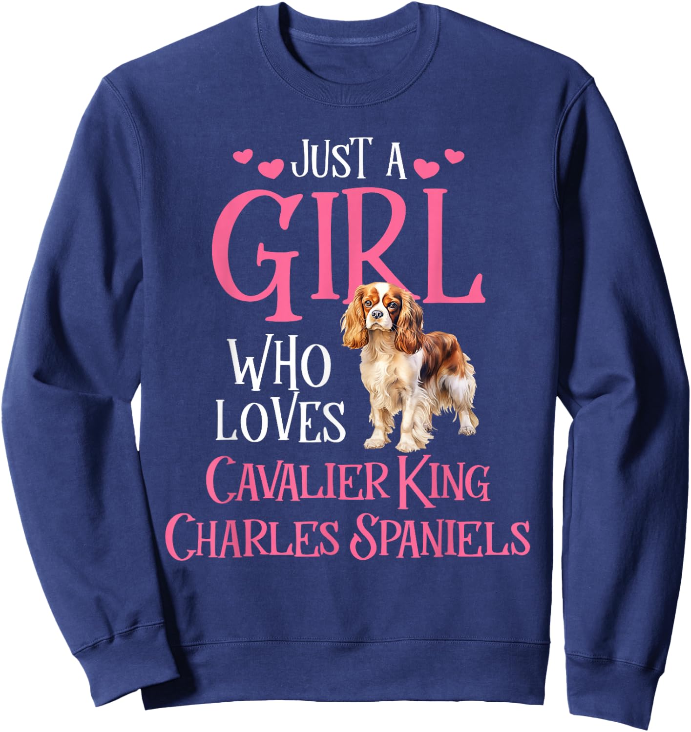 Just A Girl Who Loves Cavalier King Charles Spaniels Sweatshirt - Sweatshirt | Navy