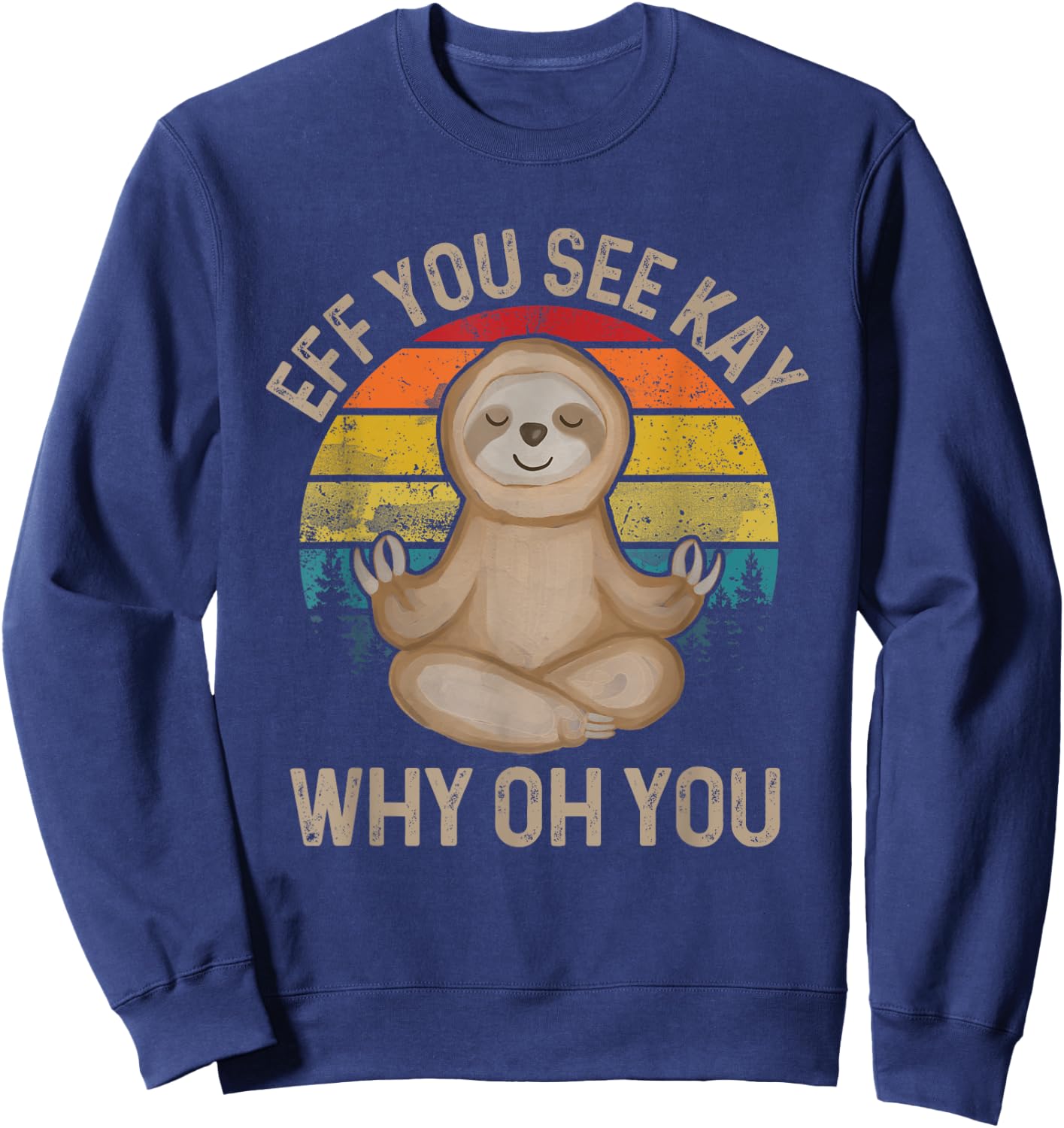 Eff You See Kay Why Oh You - Funny Meditation & Yoga Sweatshirt - Sweatshirt | Navy