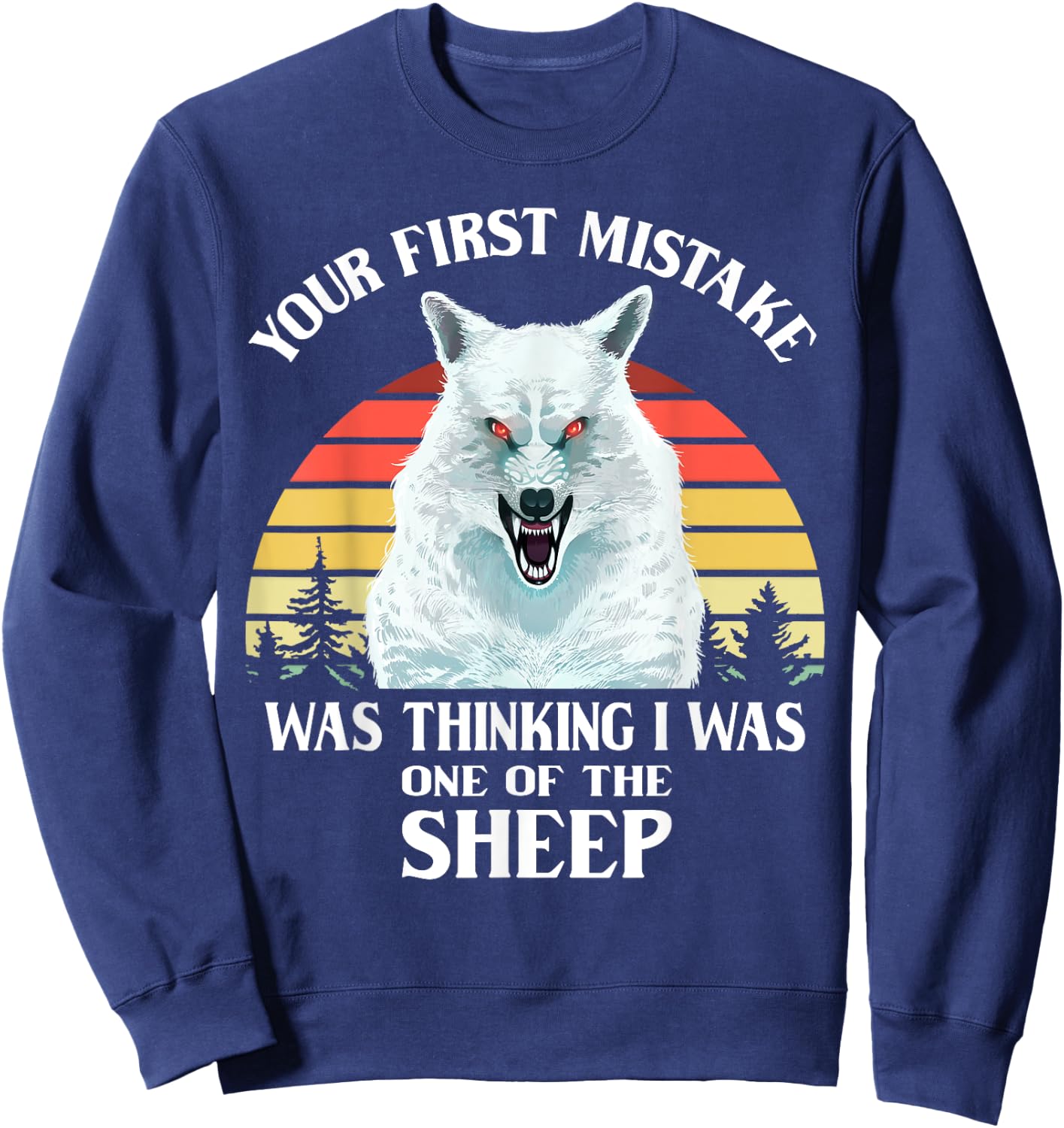 Your First Mistake Was Thinking I Was One of the Sheep Wolf Sweatshirt - Sweatshirt | Navy