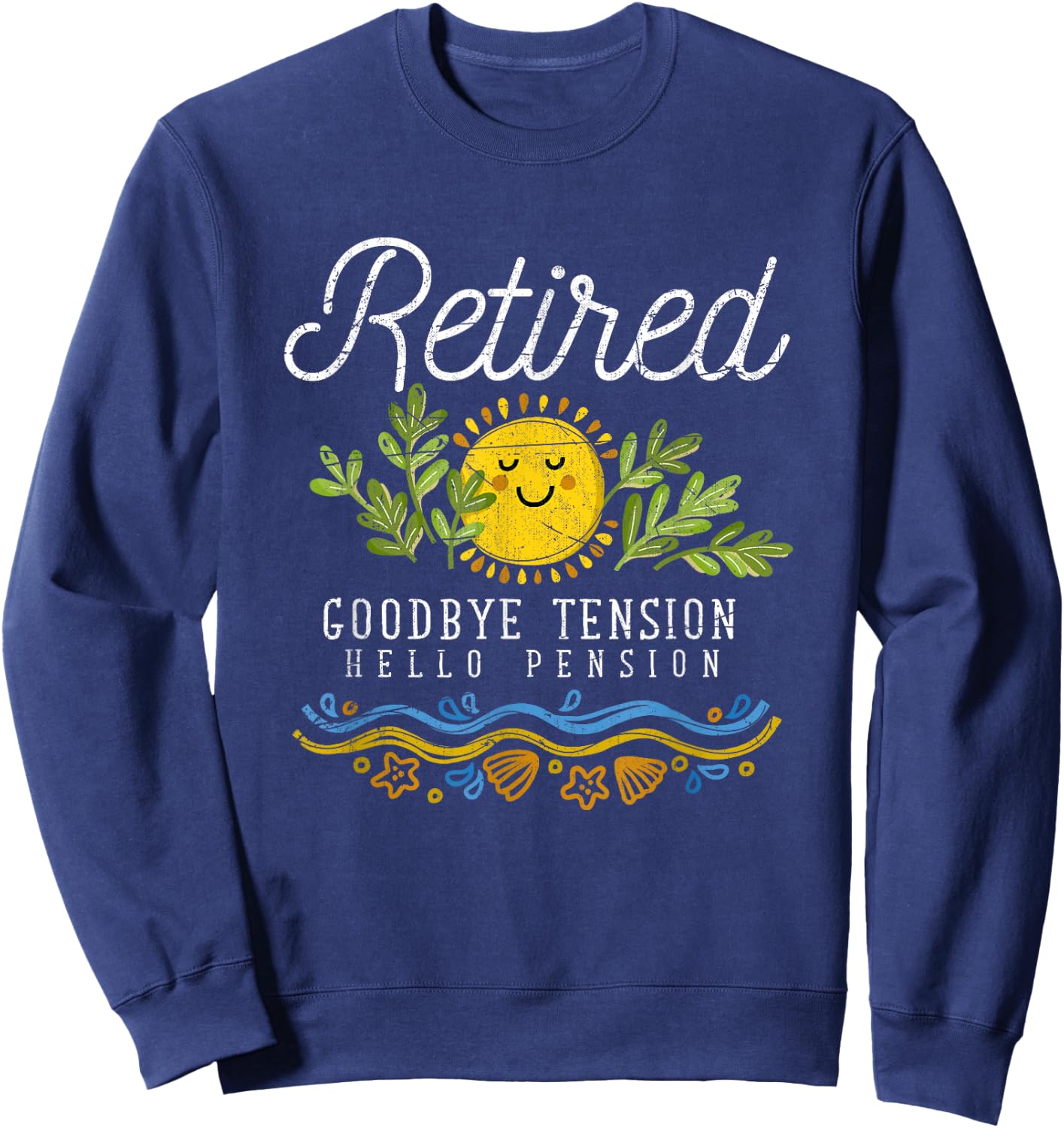 Retired Goodbye Tension Hello Pension Funny Retirement Sweatshirt - Sweatshirt | Navy