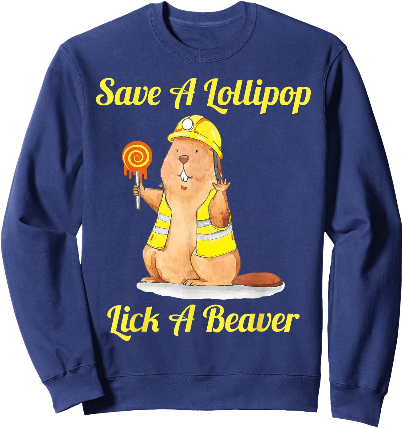 Save A Lollipop Lick A Beaver Funny Sarcastic Sweatshirt - Sweatshirt | Navy