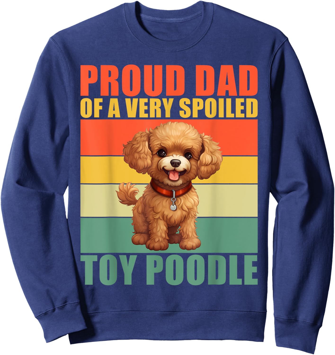 Proud Dad of a very spoiled Toy Poodle Dad Toy Poodle Sweatshirt - Sweatshirt | Navy