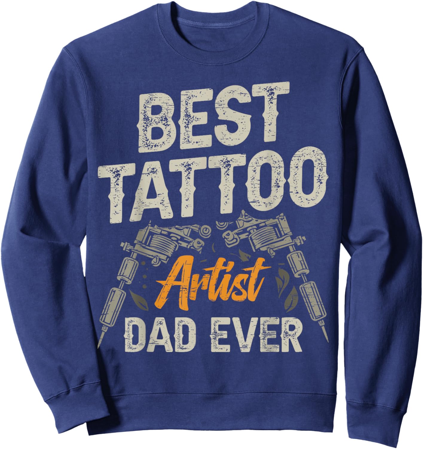 Best Tattoo Artist Dad Ever Tatoos Sweatshirt - Sweatshirt | Navy