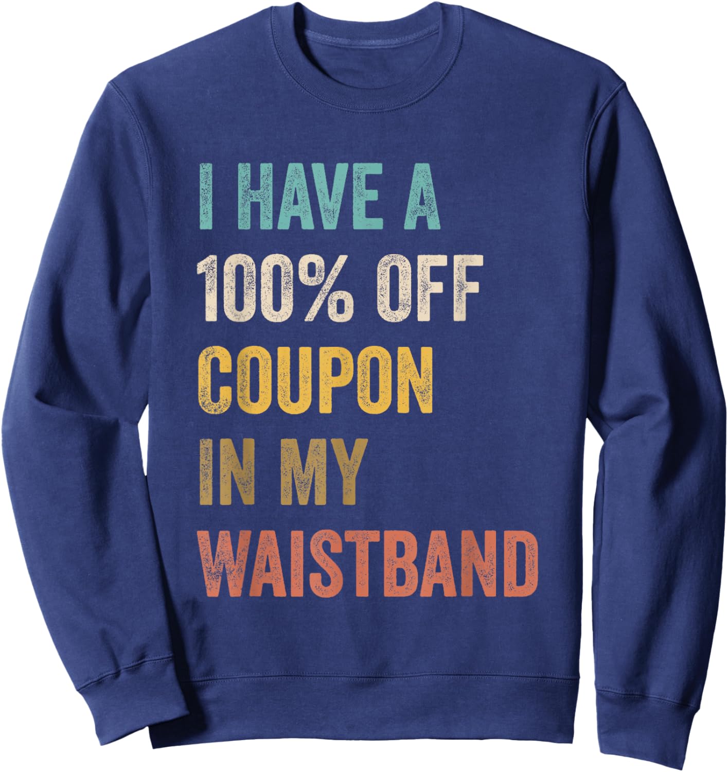 I Have A 100% Off Coupon In My Waistband Funny Vintage Quote Sweatshirt - Sweatshirt | Navy