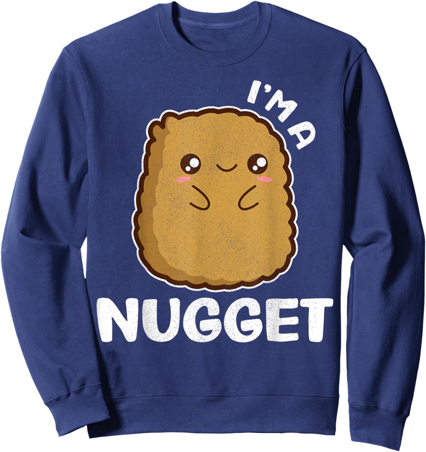 I'm A Nugget Funny Certified Kawaii Chicken Nugget Sweatshirt - Sweatshirt | Navy
