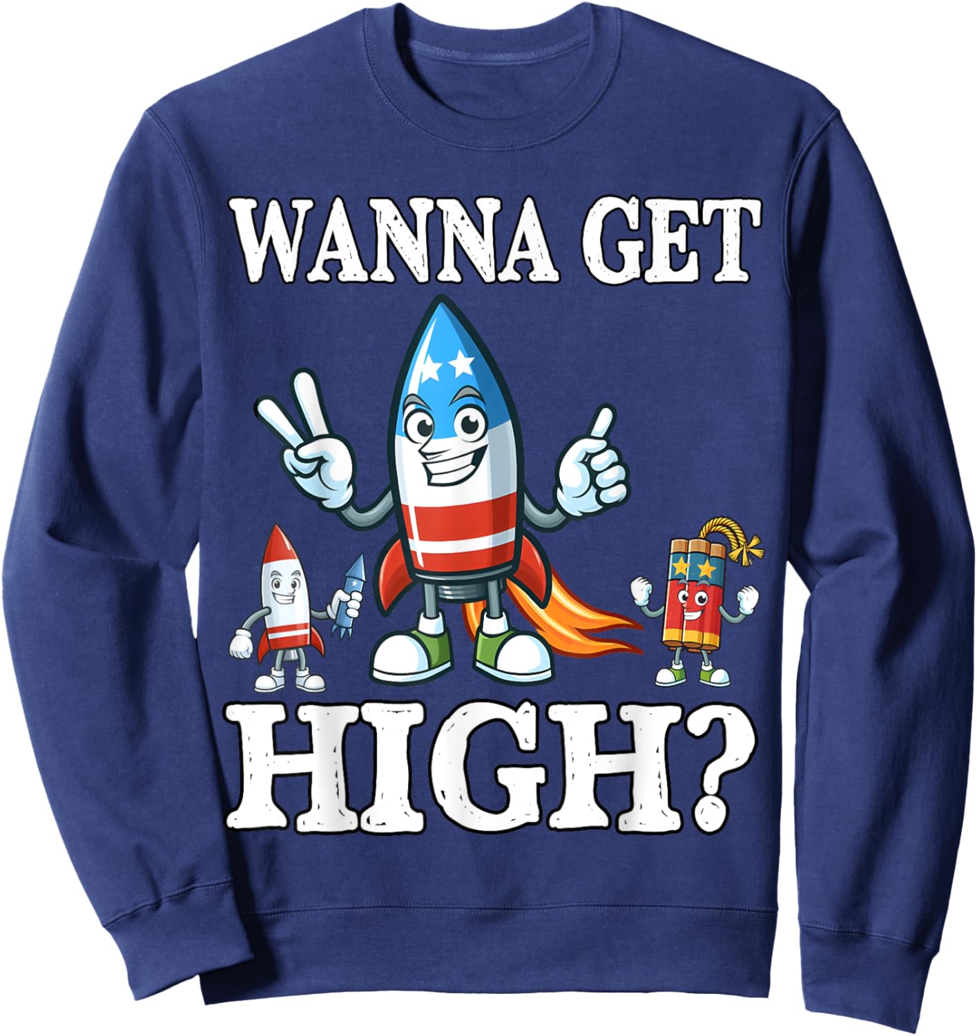 Funny Fourth of July Wanna Get High Fireworks Meme Sweatshirt - Sweatshirt | Navy
