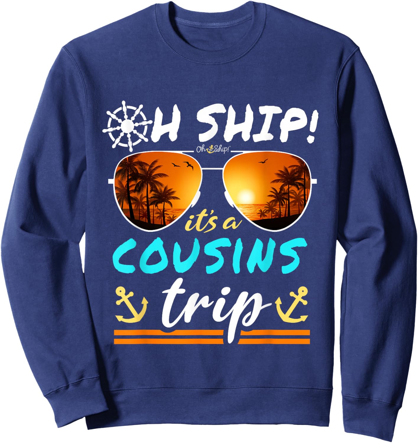 Oh Ship it's a Cousins Trip - Matching Cousins Cruise Sweatshirt - Sweatshirt | Navy