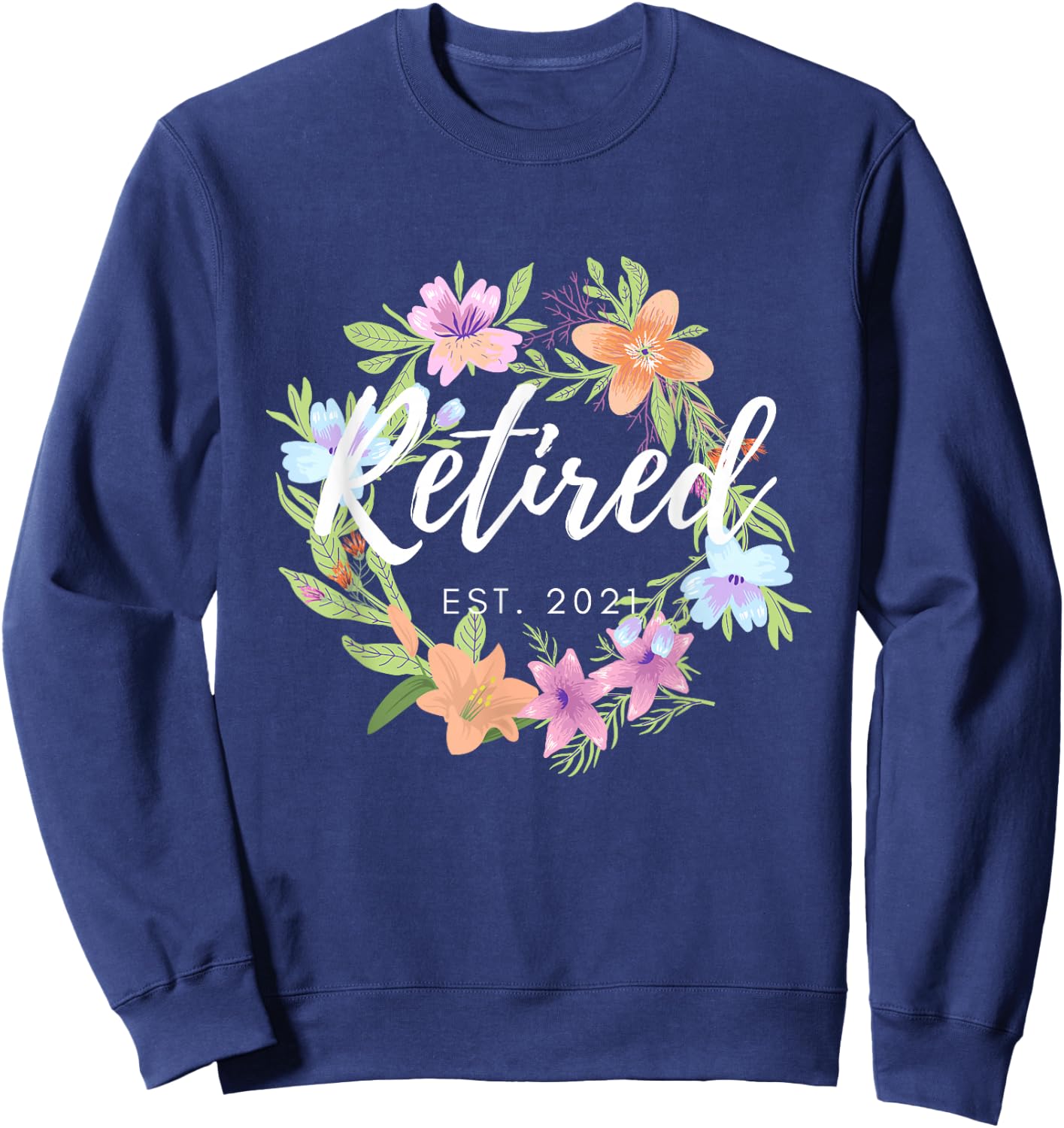 Floral Retired Est. 2021 Retirement Sweatshirt - Sweatshirt | Navy