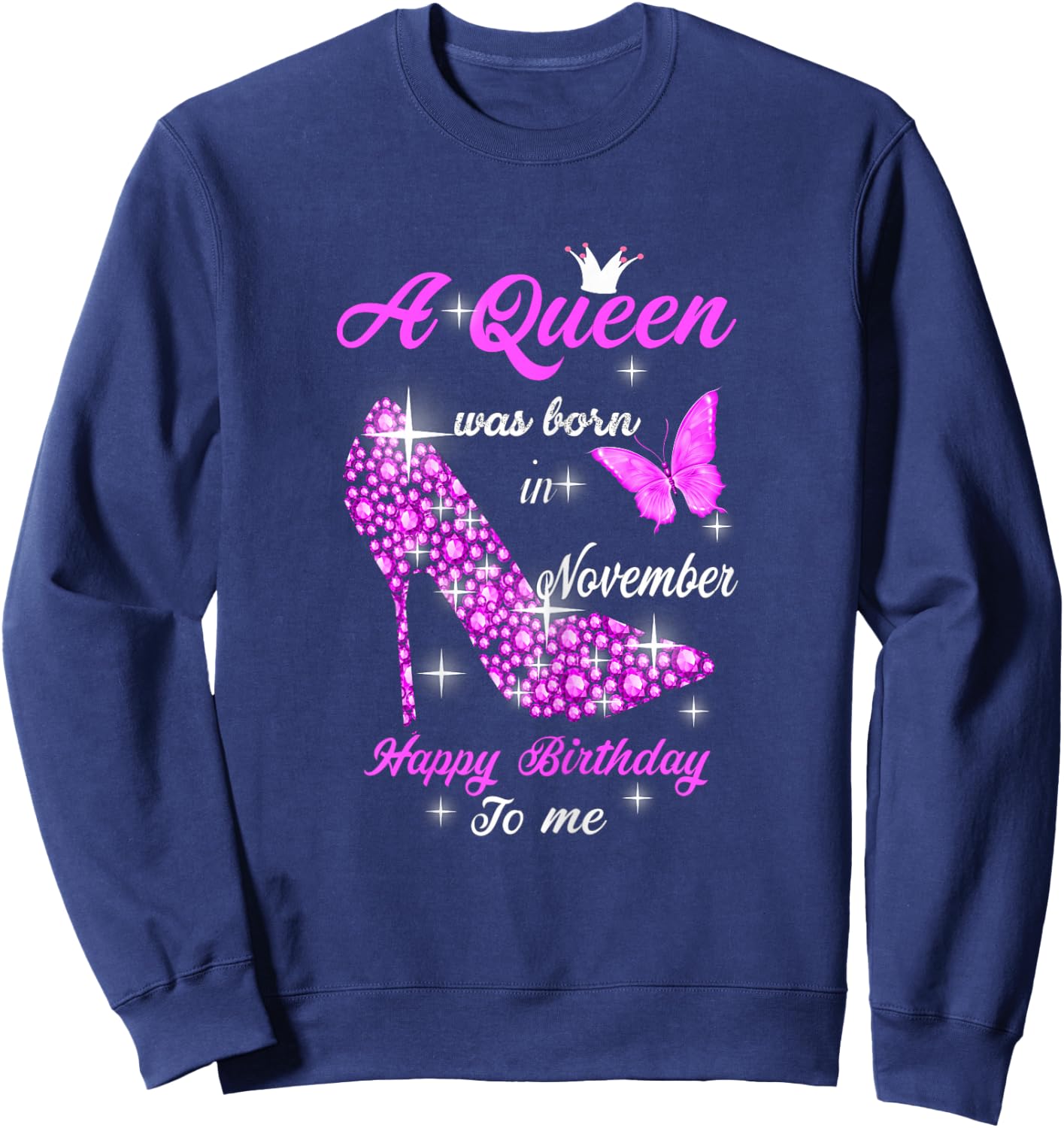 A Queen Was Born In November Happy Birthday To Me Sweatshirt - Sweatshirt | Navy