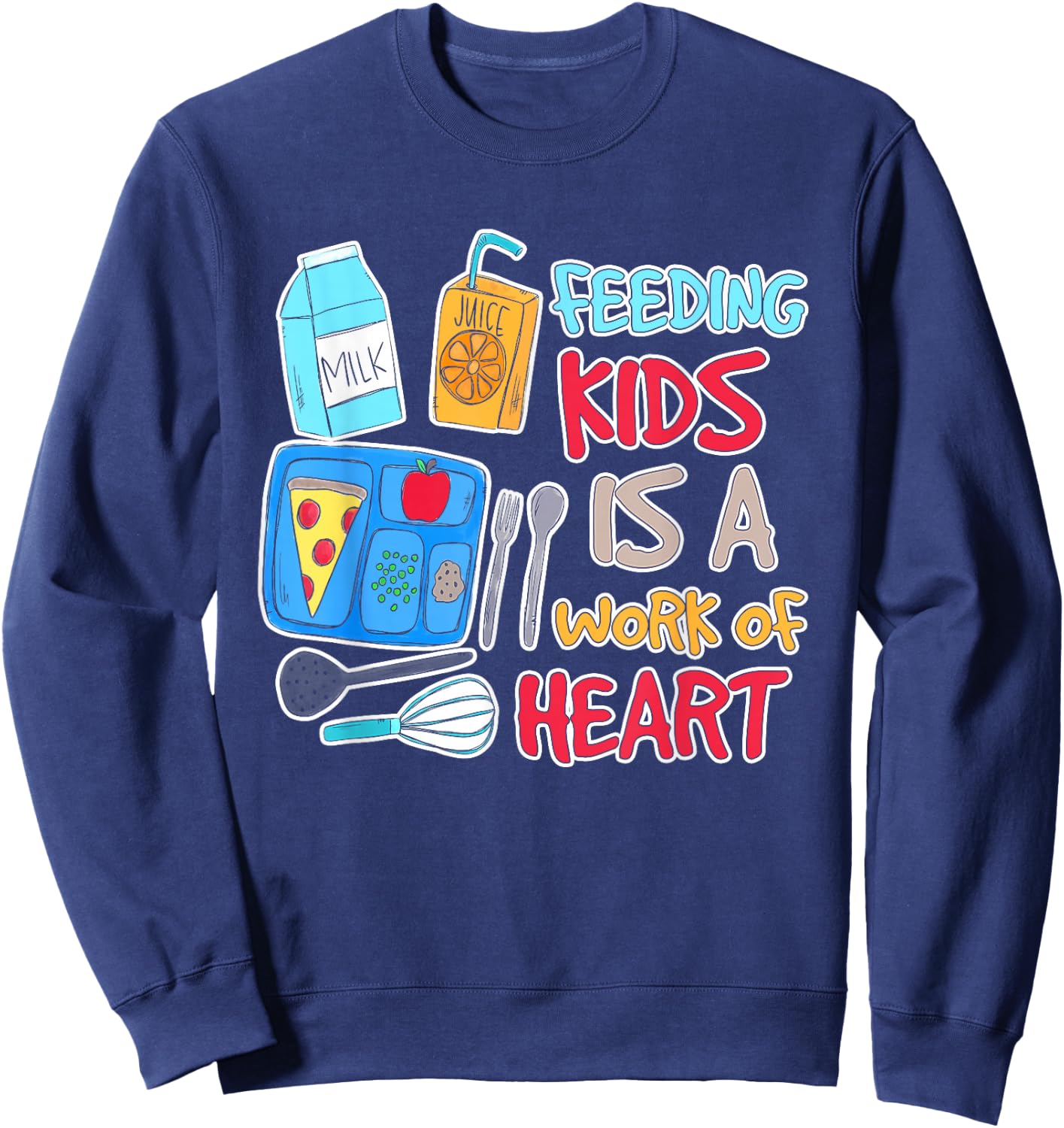 Feeding Kids is A Work of Heart School Lunch Lady Worker Sweatshirt - Sweatshirt | Navy