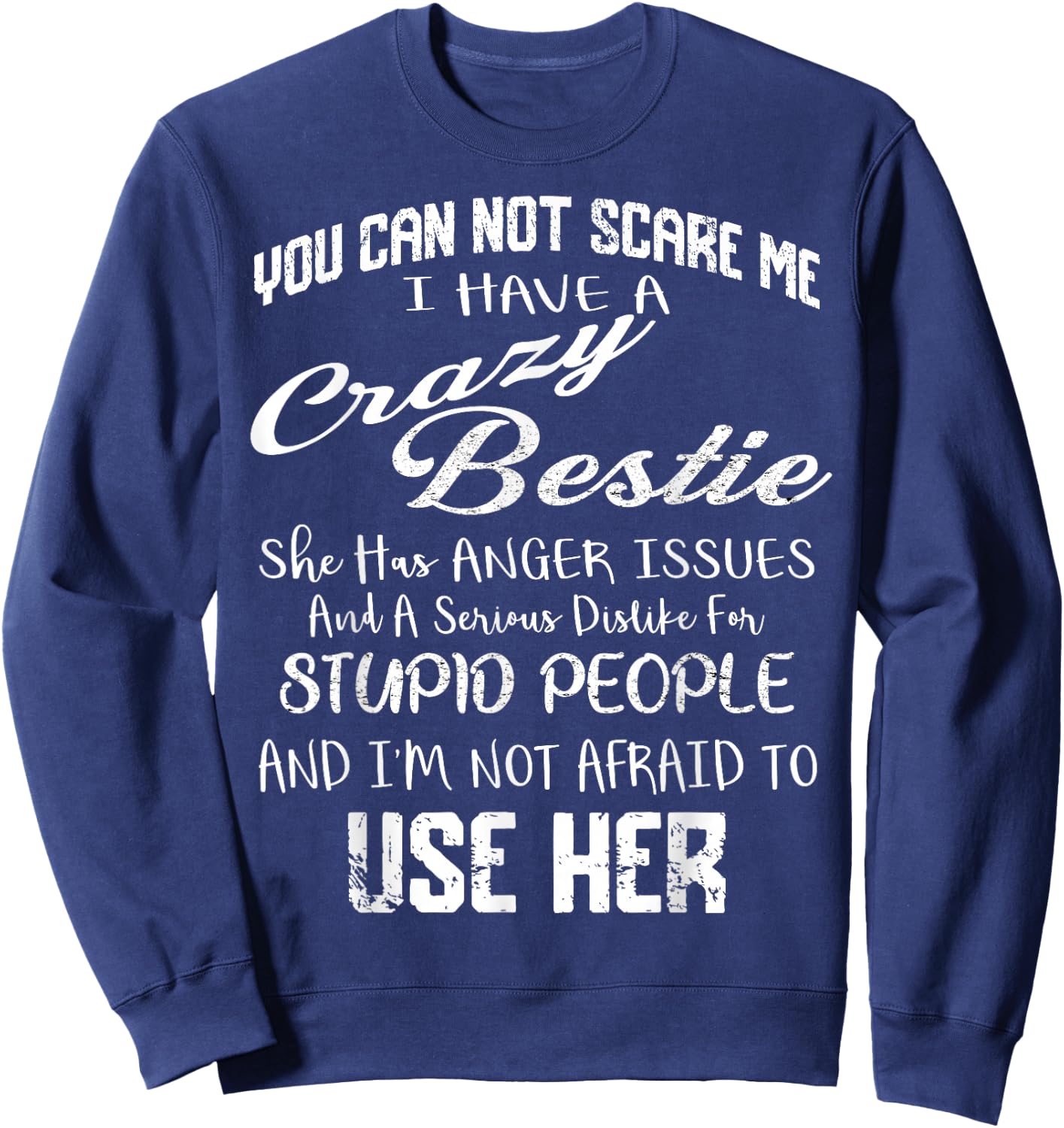 You Can Not Scare Me I Have Crazy Bestie Funny Gift Vintage Sweatshirt - Sweatshirt | Navy