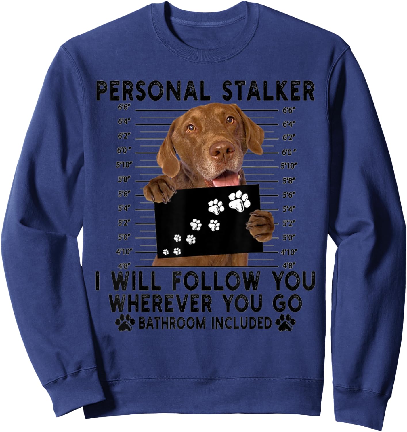 Personal Stalker I Will Follow You Chesapeake Bay Retriever Sweatshirt - Sweatshirt | Navy