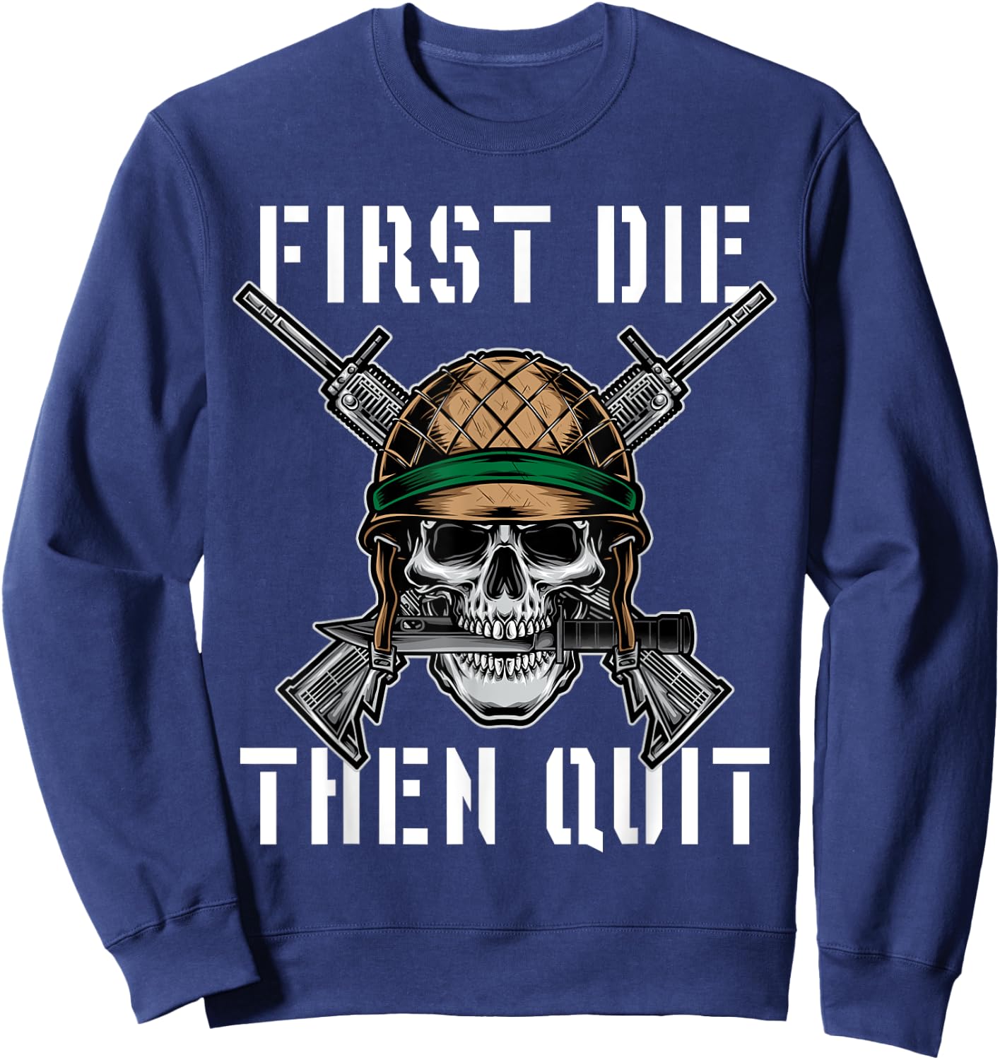 First Die Then Quit Soldier Skull Riffle Knife Sweatshirt - Sweatshirt | Navy