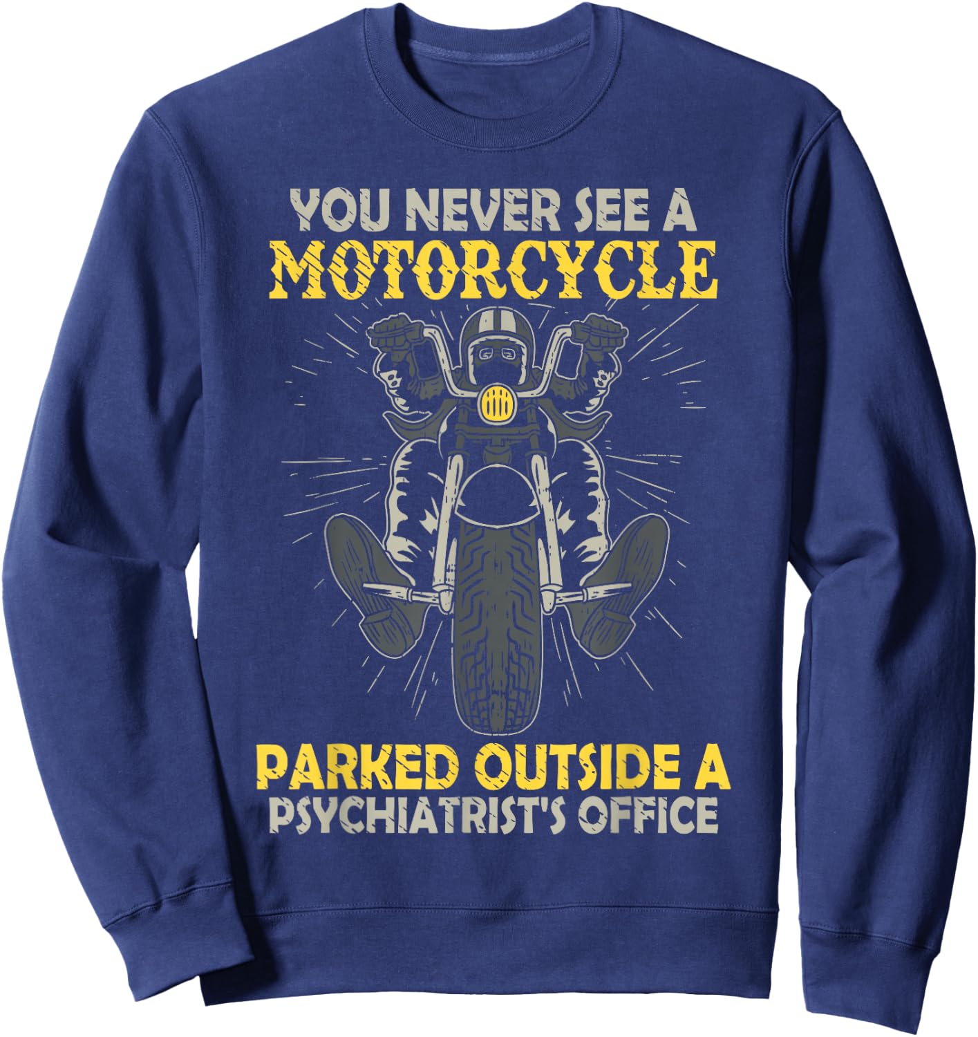 You Never See A Motorcycle Parked Outside A Psychiatrist Sweatshirt - Sweatshirt | Navy